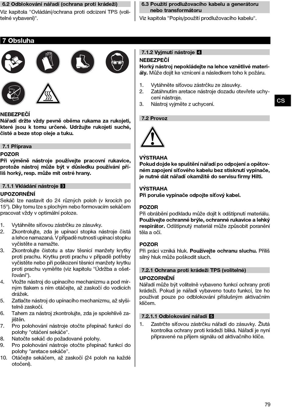 2 Vyjmutí nástroje 4 NEBEZPEČÍ Horký nástroj nepokládejte na lehce vznětlivé materiály. Může dojít ke vznícení a následkem toho k požáru. 1. 2. 3.