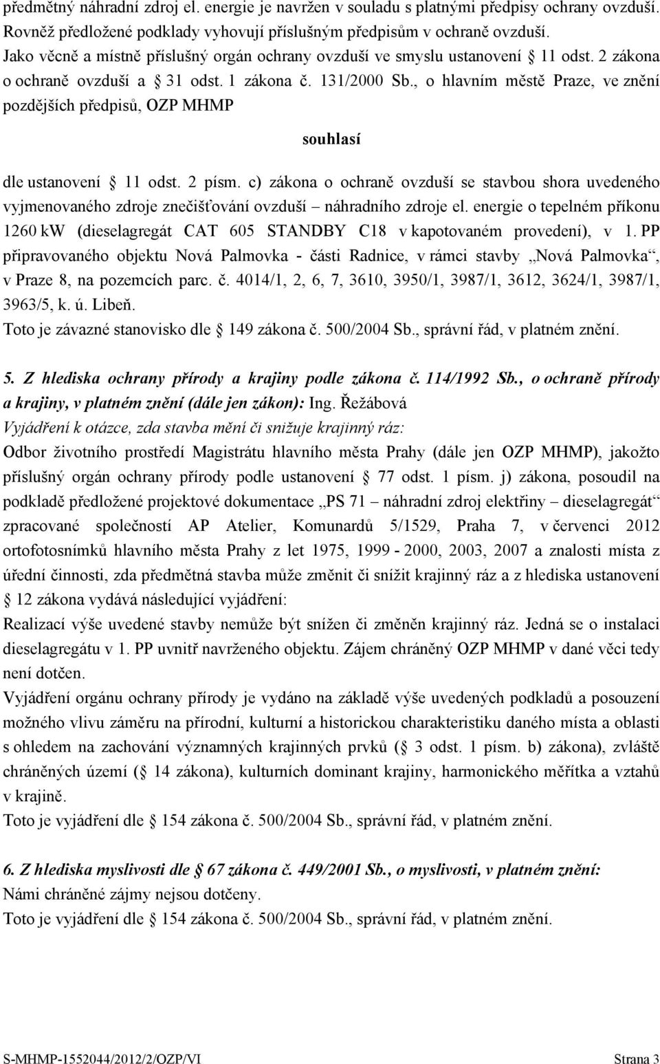 , o hlavním městě Praze, ve znění pozdějších předpisů, OZP MHMP souhlasí dle ustanovení 11 odst. 2 písm.