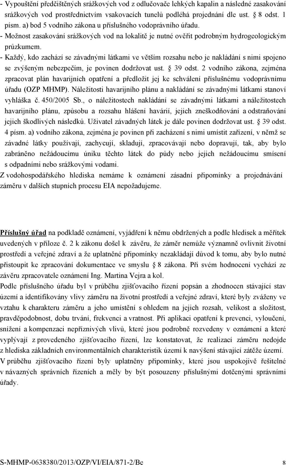 - Každý, kdo zachází se závadnými látkami ve větším rozsahu nebo je nakládání s nimi spojeno se zvýšeným nebezpečím, je povinen dodržovat ust. 39 odst.