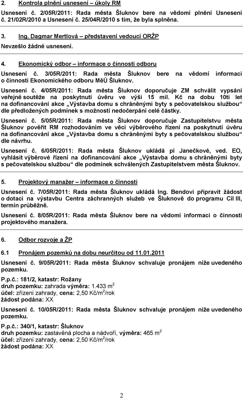 3/05R/2011: Rada města Šluknov bere na vědomí informaci o činnosti Ekonomického odboru MěÚ Šluknov. Usnesení č.