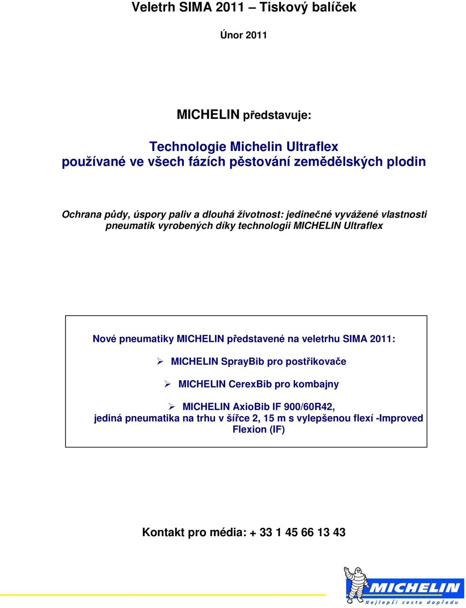 MICHELIN Ultraflex Nové pneumatiky MICHELIN představené na veletrhu SIMA 2011: MICHELIN SprayBib pro postřikovače MICHELIN CerexBib pro