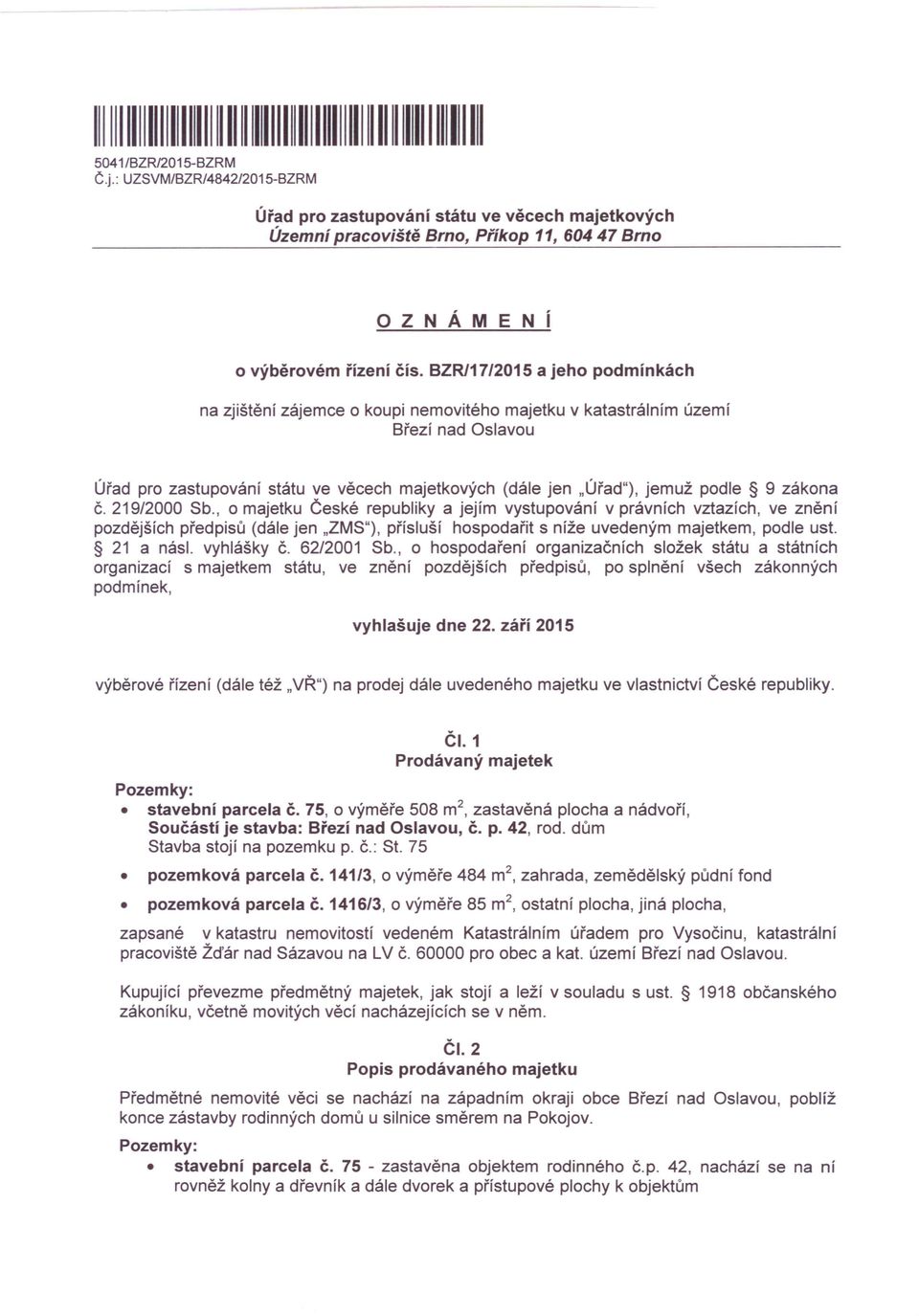 BZRl17/2015 a jeho podmínkách na zjištění zájemce o koupi nemovitého majetku v katastrálním území Březí nad Oslavou Úřad pro zastupování státu ve věcech majetkových (dále jen.