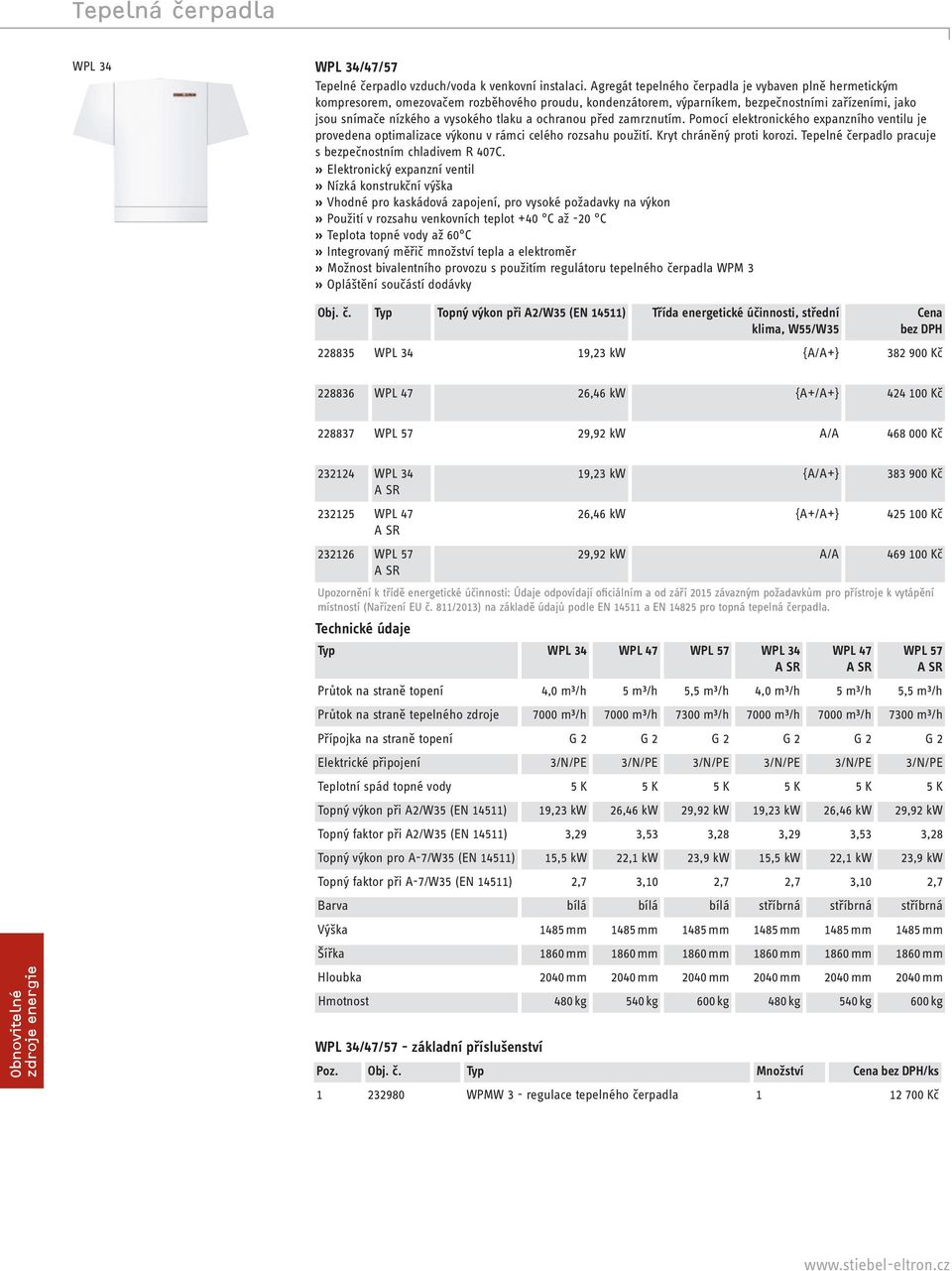 ochranou před zamrznutím. Pomocí elektronického expanzního ventilu je provedena optimalizace výkonu v rámci celého rozsahu použití. Kryt chráněný proti korozi.