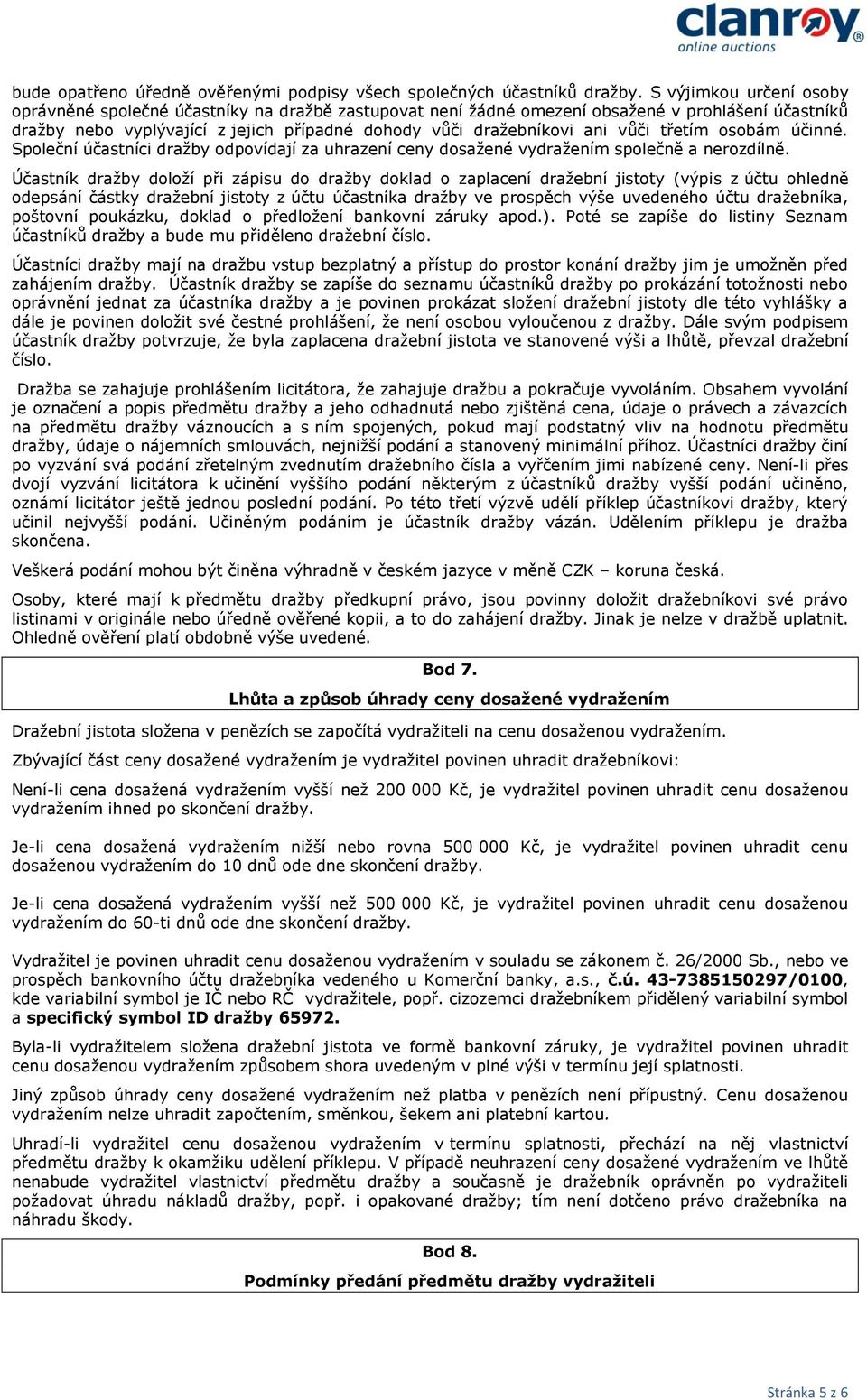 vůči třetím osobám účinné. Společní účastníci dražby odpovídají za uhrazení ceny dosažené vydražením společně a nerozdílně.