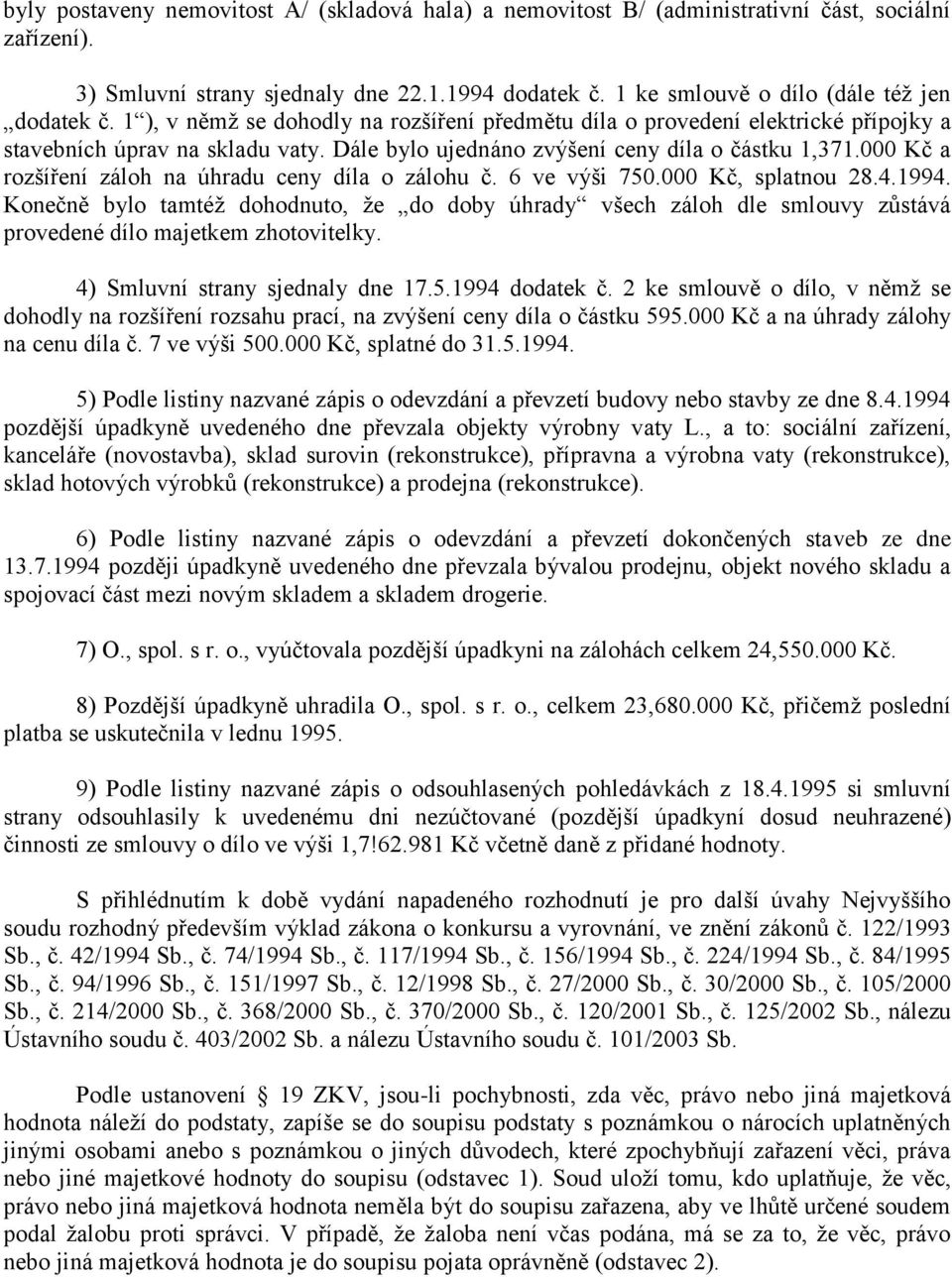 000 Kč a rozšíření záloh na úhradu ceny díla o zálohu č. 6 ve výši 750.000 Kč, splatnou 28.4.1994.