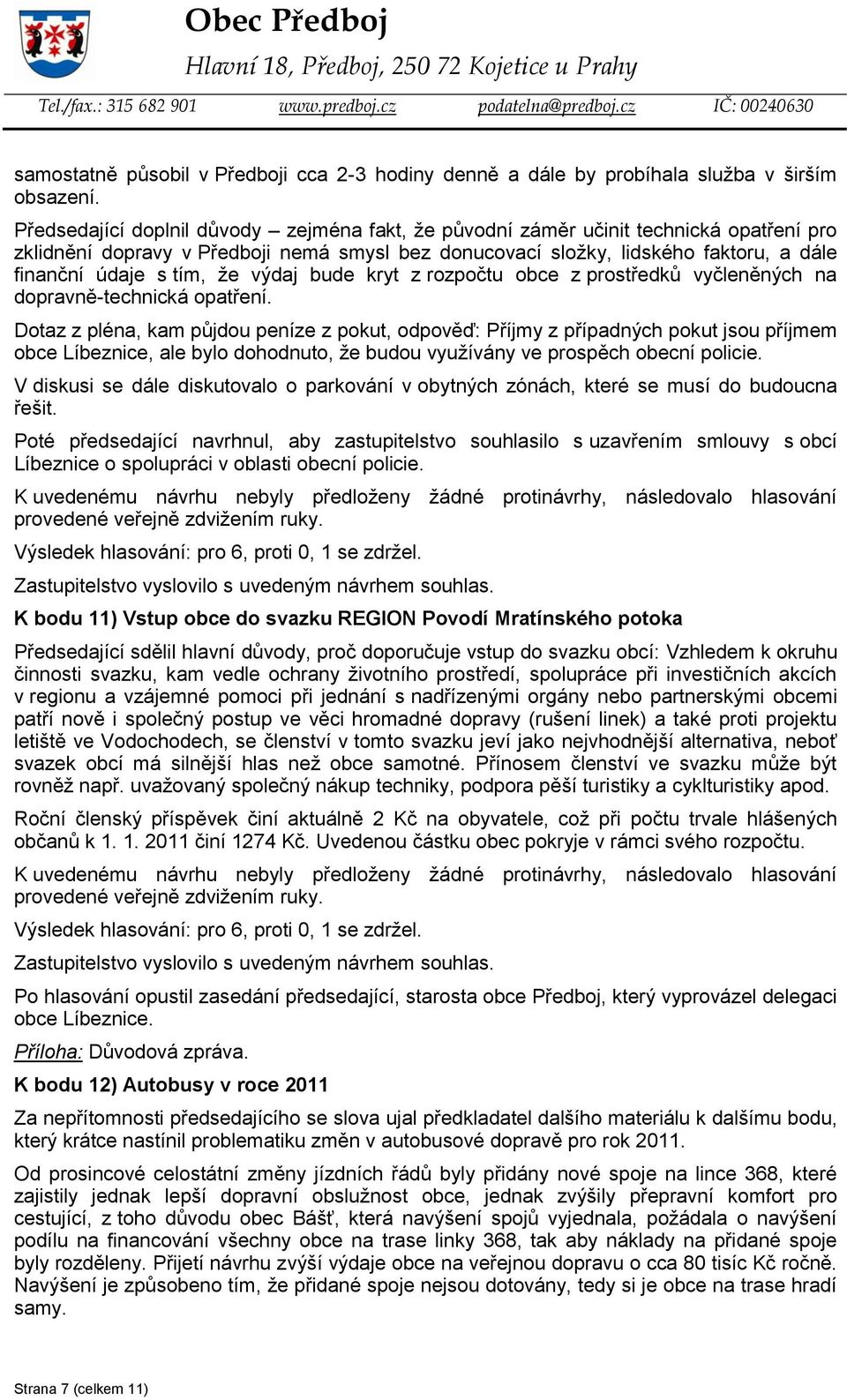 že výdaj bude kryt z rozpočtu obce z prostředků vyčleněných na dopravně-technická opatření.