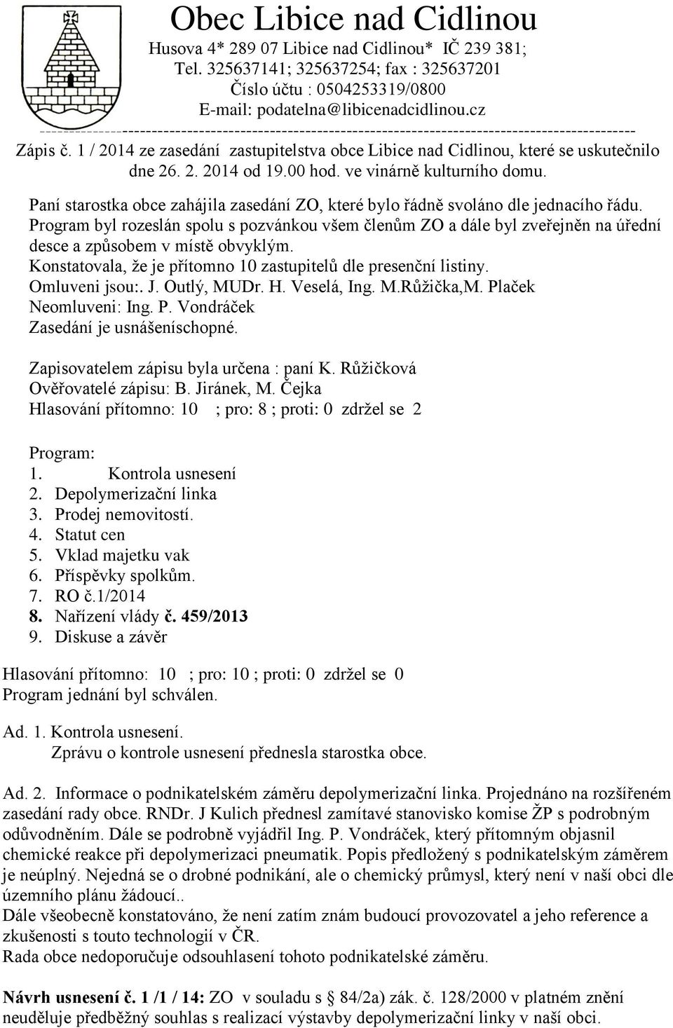 1 / 2014 ze zasedání zastupitelstva obce Libice nad Cidlinou, které se uskutečnilo dne 26. 2. 2014 od 19.00 hod. ve vinárně kulturního domu.