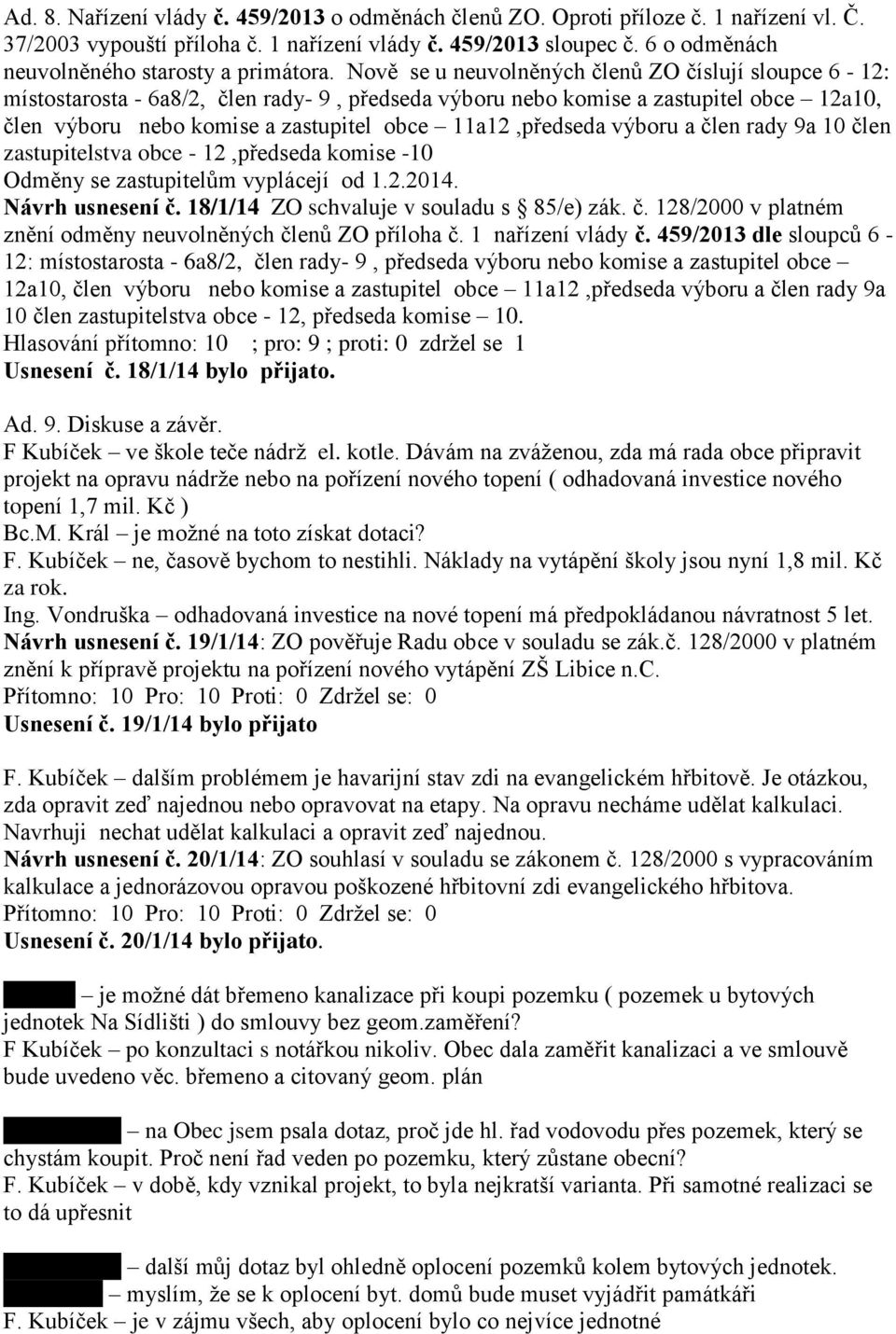 Nově se u neuvolněných členů ZO číslují sloupce 6-12: místostarosta - 6a8/2, člen rady- 9, předseda výboru nebo komise a zastupitel obce 12a10, člen výboru nebo komise a zastupitel obce