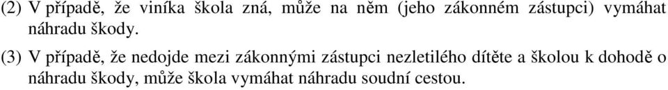 (3) V případě, že nedojde mezi zákonnými zástupci