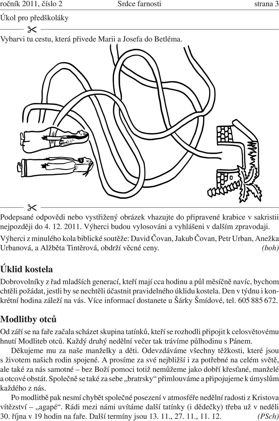 Výherci z minulého kola biblické soutěže: David Čovan, Jakub Čovan, Petr Urban, Anežka Urbanová, a Alžběta Tintěrová, obdrží věcné ceny.