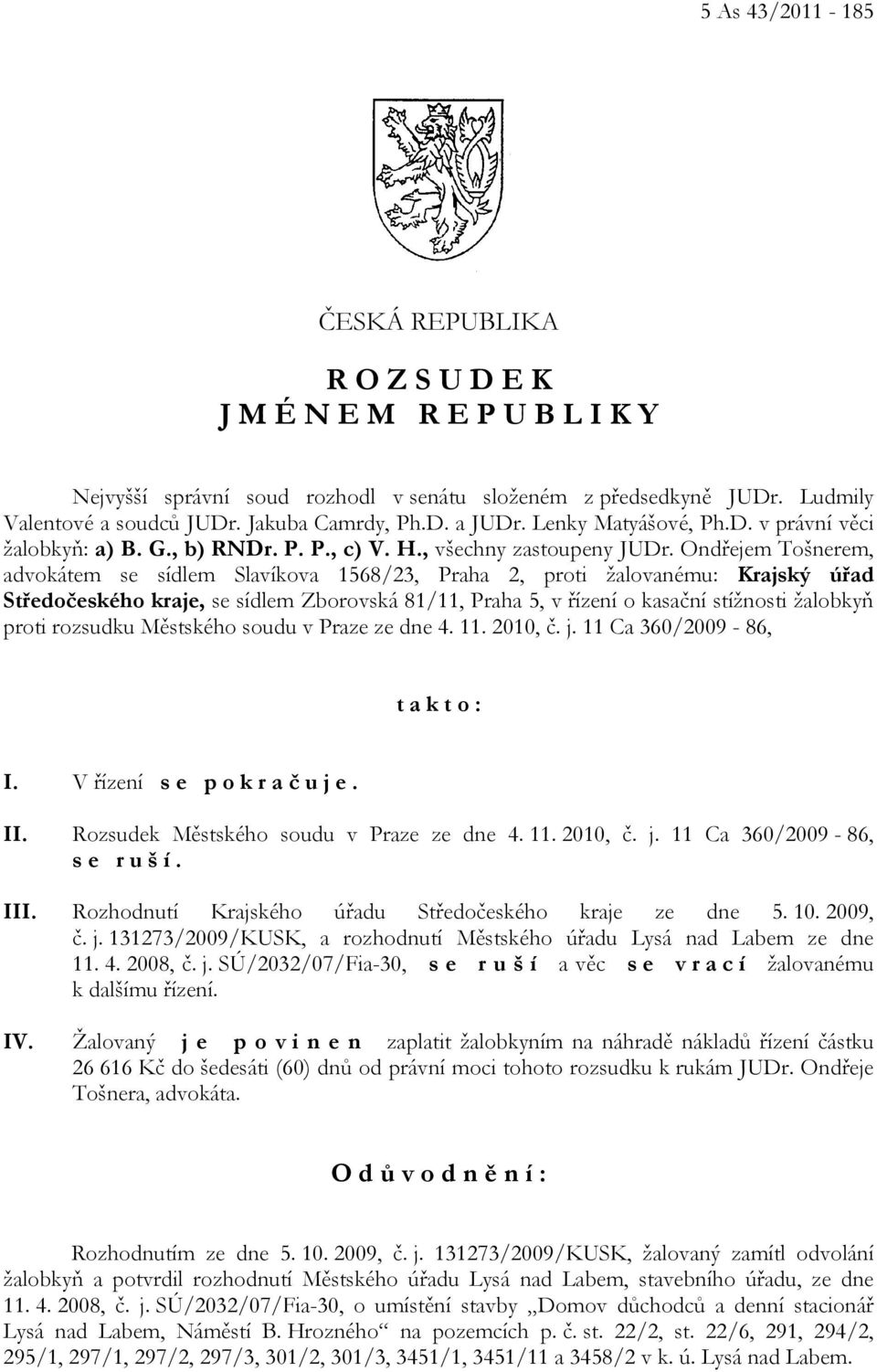 Ondřejem Tošnerem, advokátem se sídlem Slavíkova 1568/23, Praha 2, proti žalovanému: Krajský úřad Středočeského kraje, se sídlem Zborovská 81/11, Praha 5, v řízení o kasační stížnosti žalobkyň proti