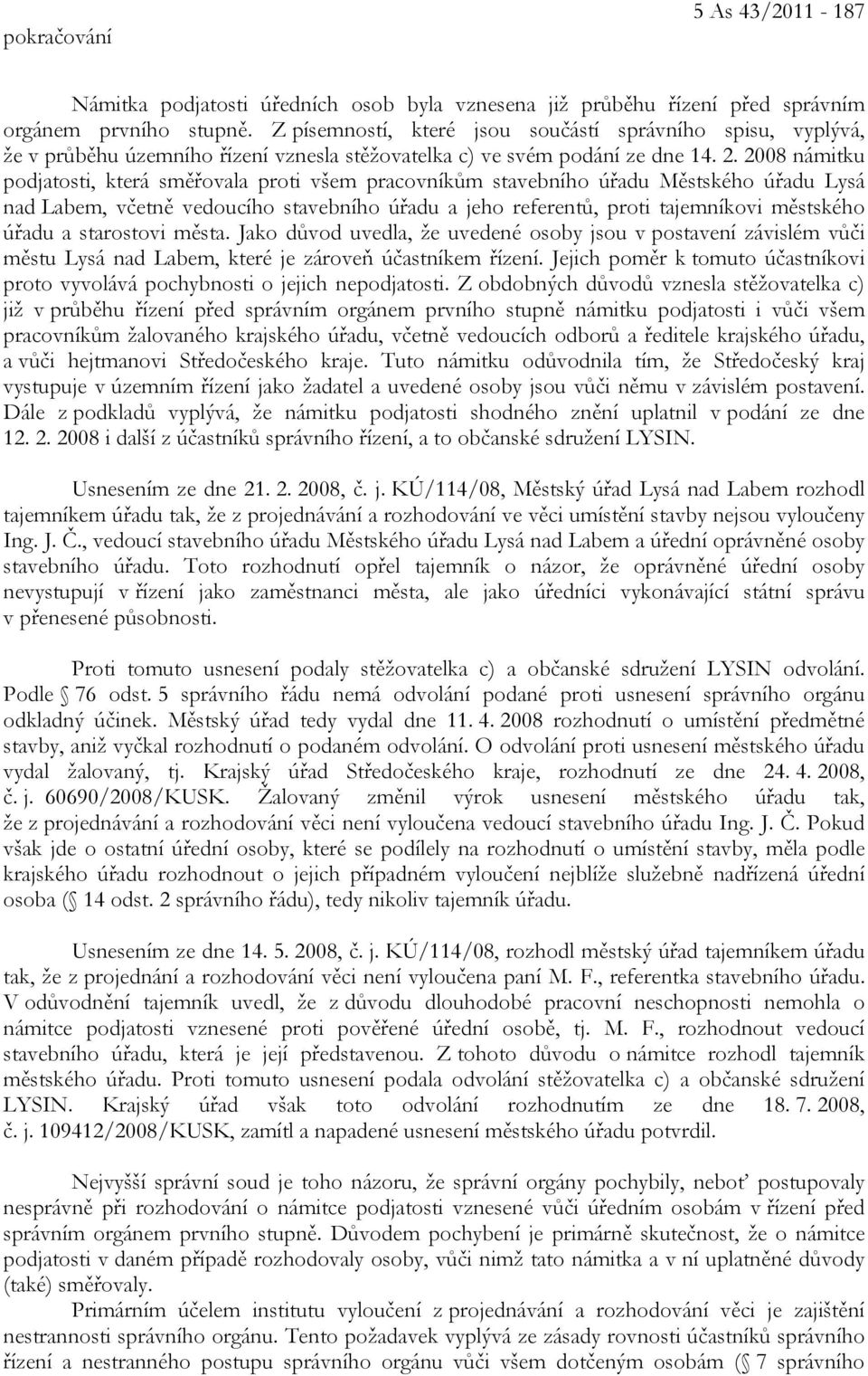 2008 námitku podjatosti, která směřovala proti všem pracovníkům stavebního úřadu Městského úřadu Lysá nad Labem, včetně vedoucího stavebního úřadu a jeho referentů, proti tajemníkovi městského úřadu