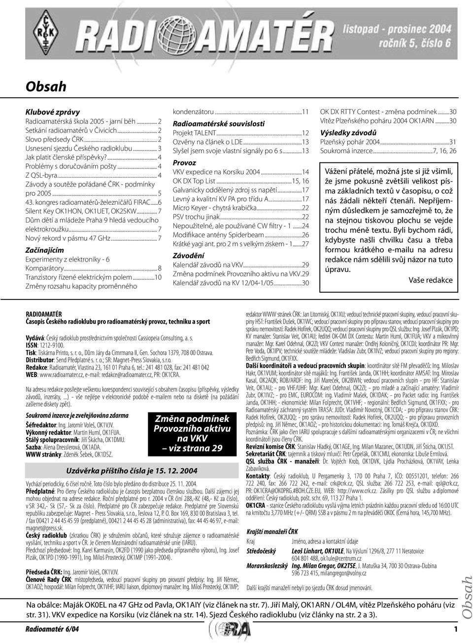 .. 7 Dům dětí a mládeže Praha 9 hledá vedoucího elektrokroužku... 7 Nový rekord v pásmu 47 GHz... 7 Začínajícím Experimenty z elektroniky - 6 Komparátory... 8 Tranzistory řízené elektrickým polem.