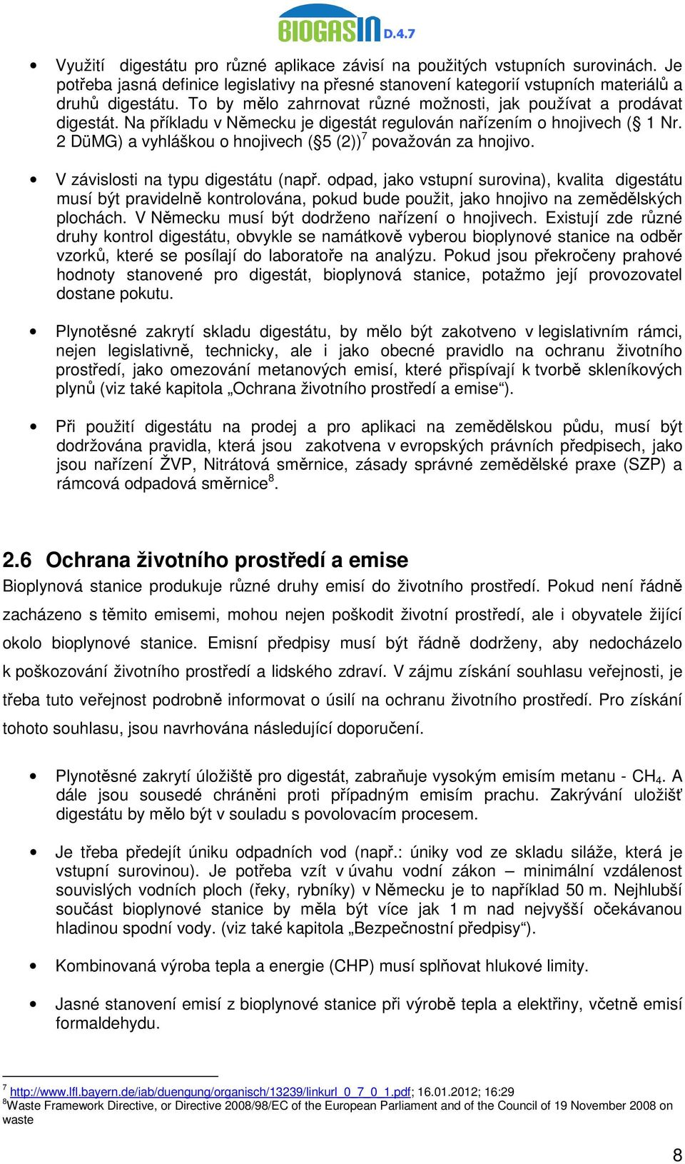 2 DüMG) a vyhláškou o hnojivech ( 5 (2)) 7 považován za hnojivo. V závislosti na typu digestátu (např.