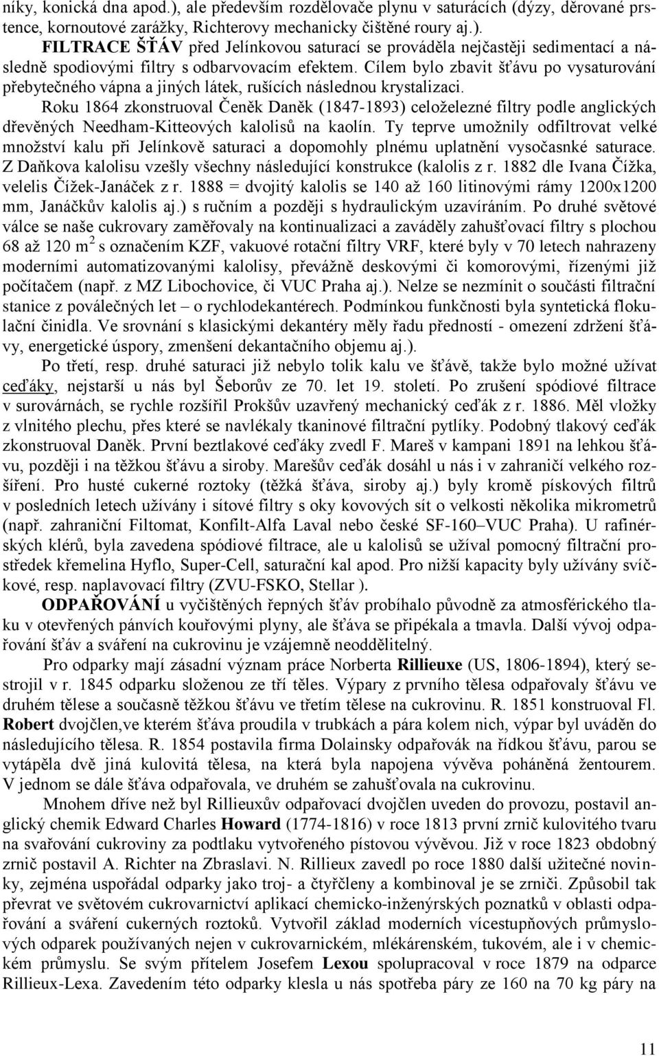 Roku 1864 zkonstruoval Čeněk Daněk (1847-1893) celoželezné filtry podle anglických dřevěných Needham-Kitteových kalolisů na kaolín.