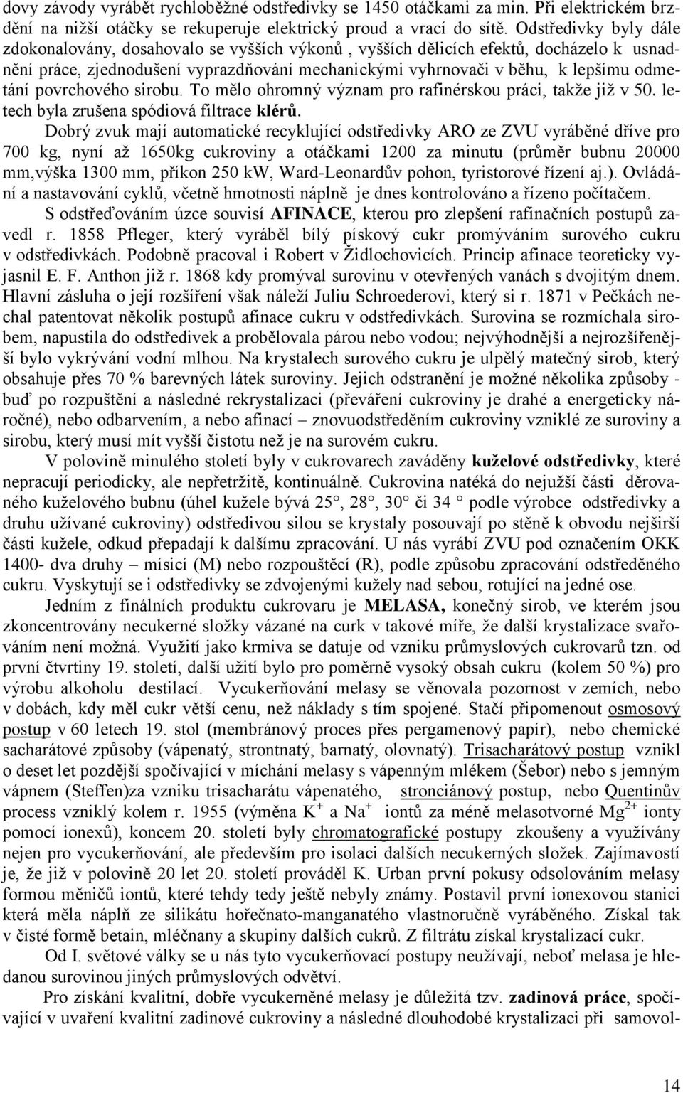 povrchového sirobu. To mělo ohromný význam pro rafinérskou práci, takže již v 50. letech byla zrušena spódiová filtrace klérů.