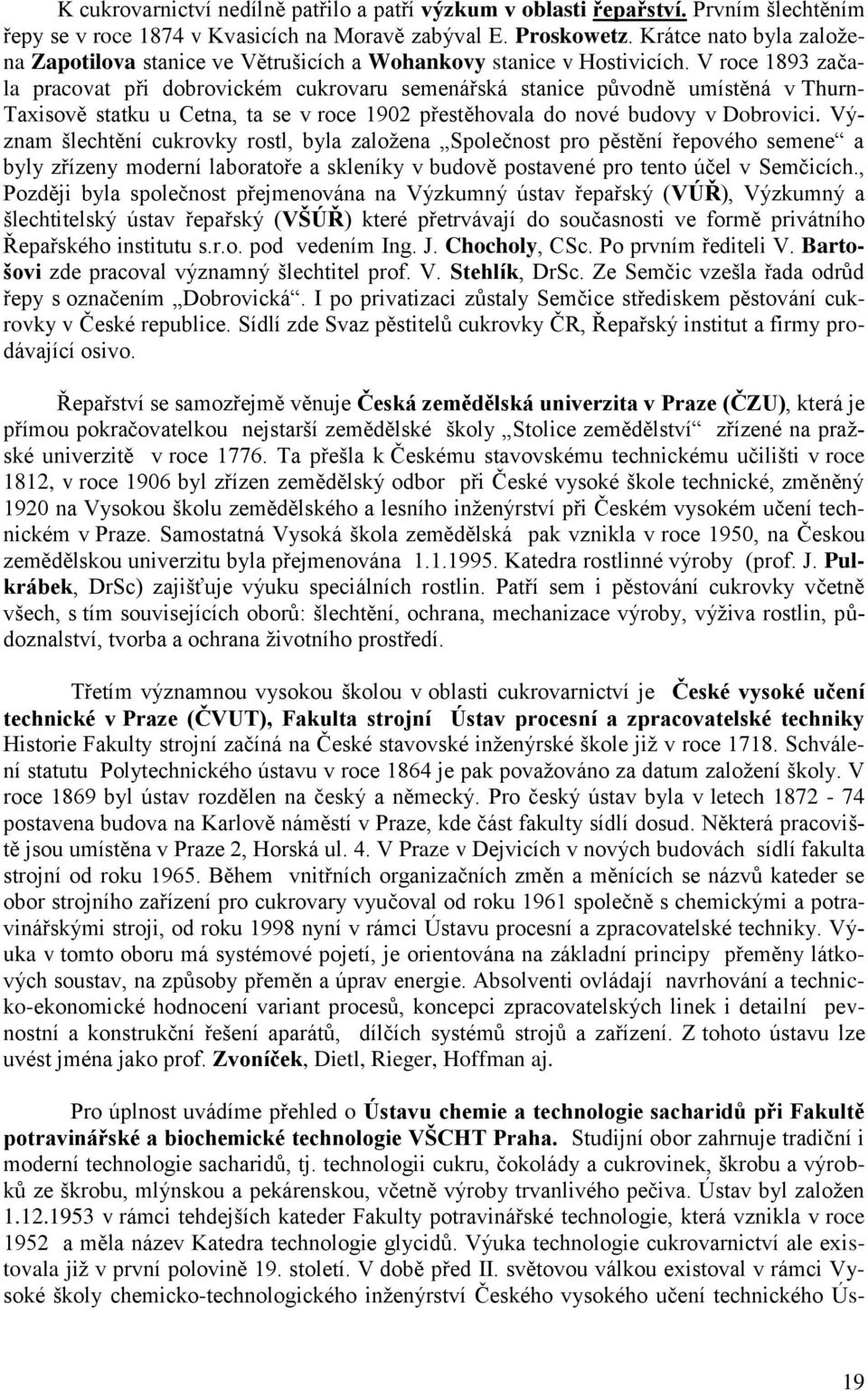 V roce 1893 začala pracovat při dobrovickém cukrovaru semenářská stanice původně umístěná v Thurn- Taxisově statku u Cetna, ta se v roce 1902 přestěhovala do nové budovy v Dobrovici.