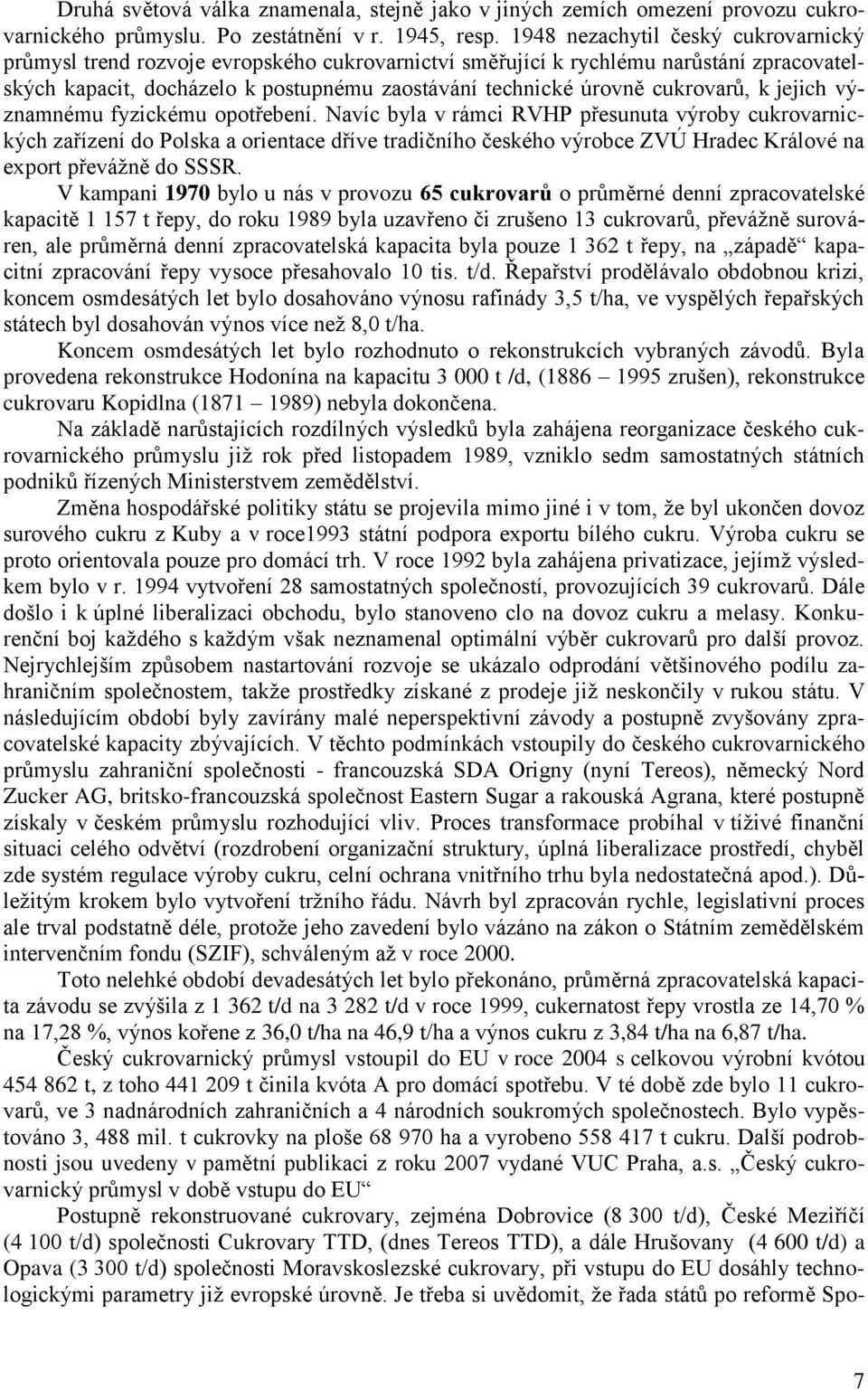 cukrovarů, k jejich významnému fyzickému opotřebení.