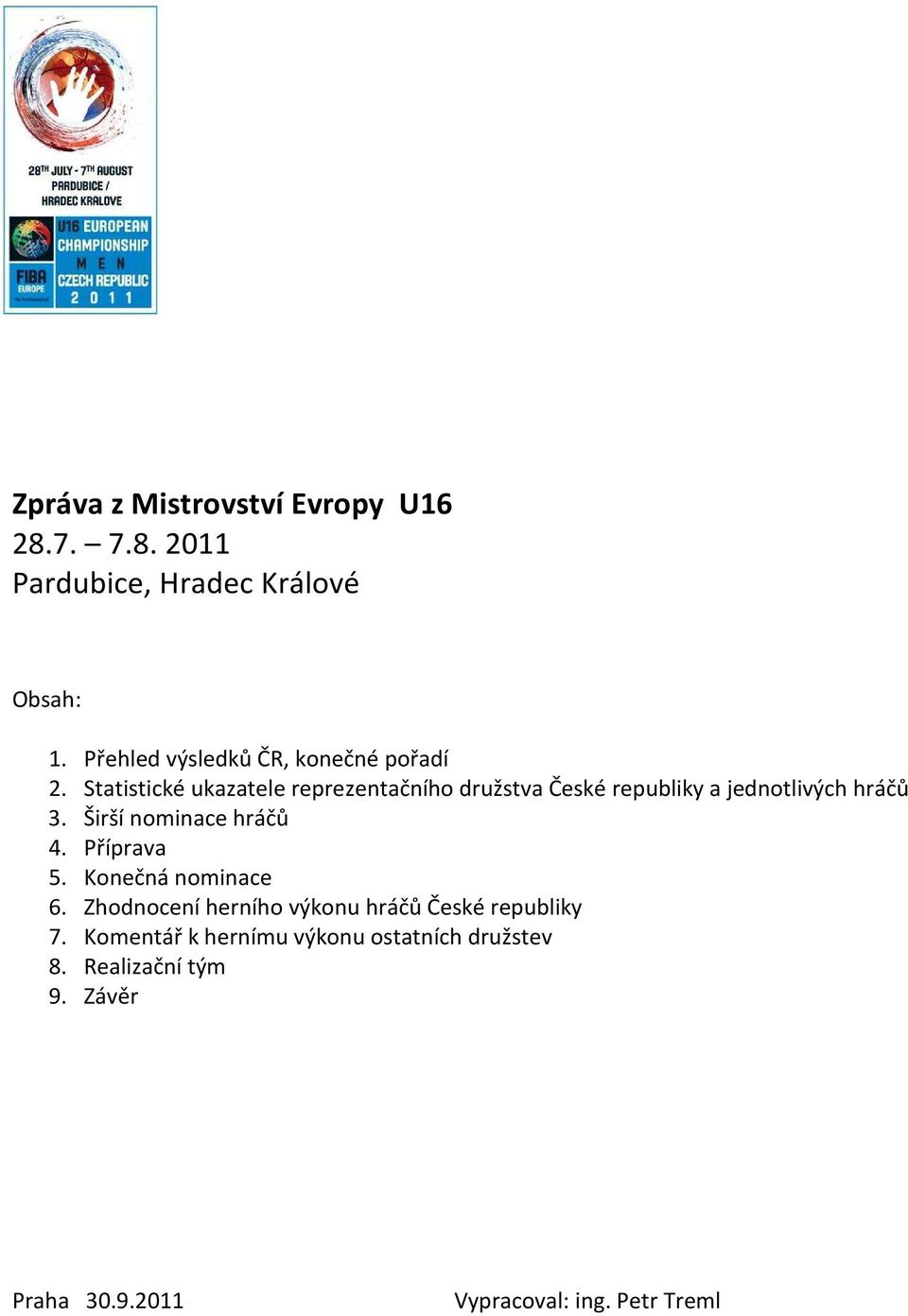 Statistické ukazatele reprezentačního družstva České republiky a jednotlivých hráčů 3.