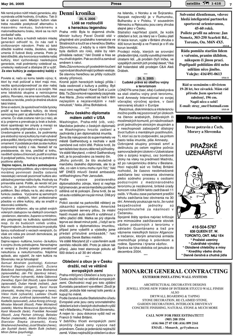 Svet bez kultúry a hodnôt nebráni mladej generácii odhodiè to, ão nás radí k civilizovan m národom. Preto sú také dôleïité kvalitné média, kolstvo, stánky umenia ãi ºudové koly umenia.