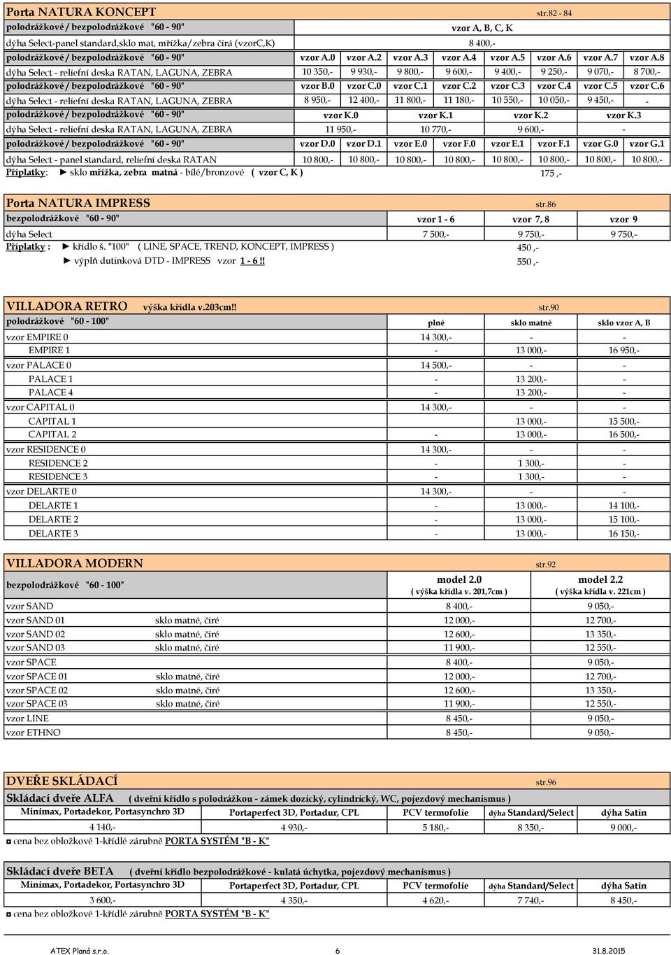 6 reliefní deska RATAN, LAGUNA, ZEBRA 8 950, 12 400, 11 800, 11 180, 10 550, 10 050, 9 450, polodrážkové / bezpolodrážkové "60 90" reliefní deska RATAN, LAGUNA, ZEBRA K.0 11 950, K.1 10 770, K.