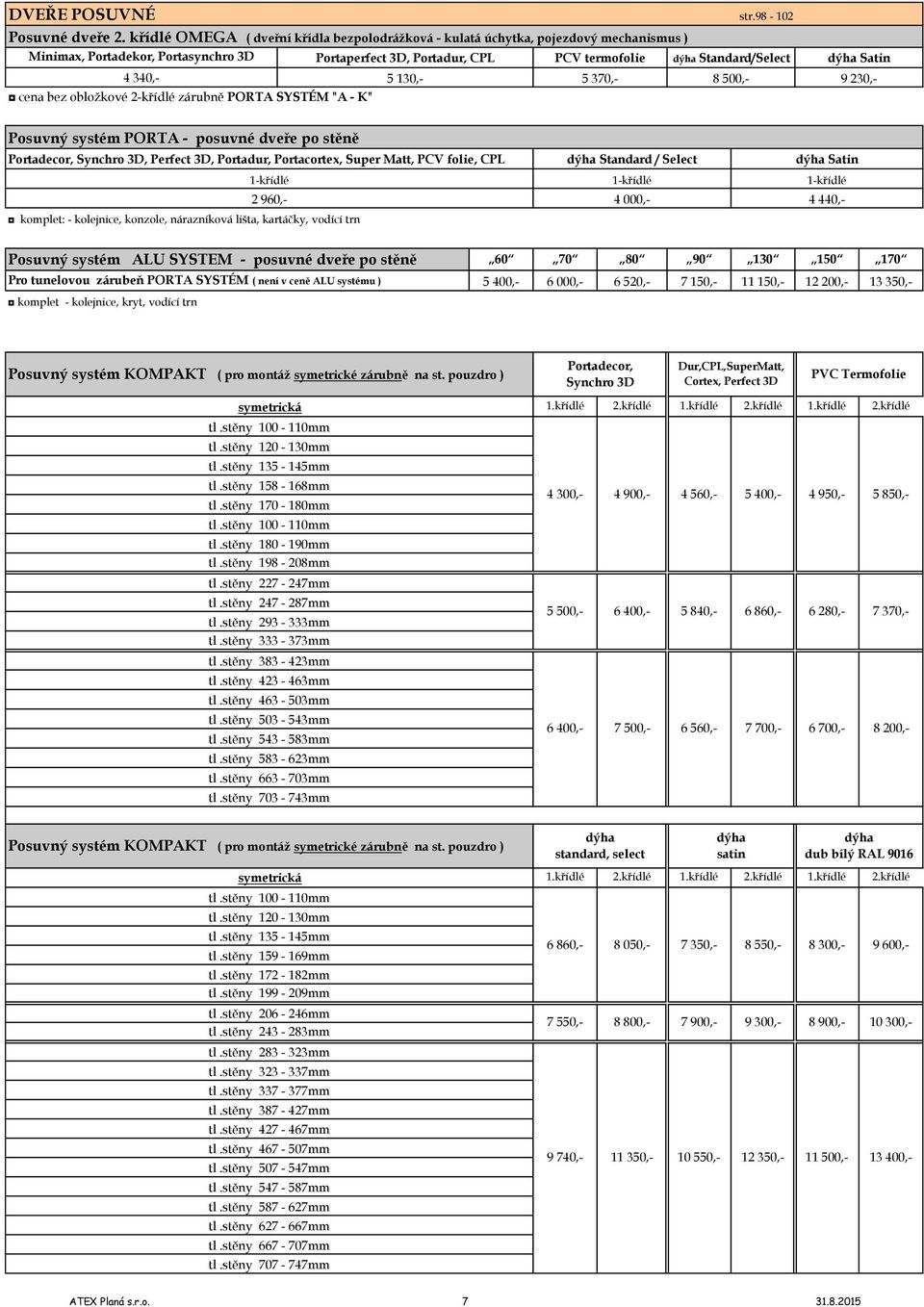 Standard/Select 8 500, cena bez obložkové 2křídlé zárubně PORTA SYSTÉM "A K" Satin 9 230, Posuvný systém PORTA posuvné dveře po stěně Portadecor, Synchro 3D, Perfect 3D, Portadur, Portacortex, Super