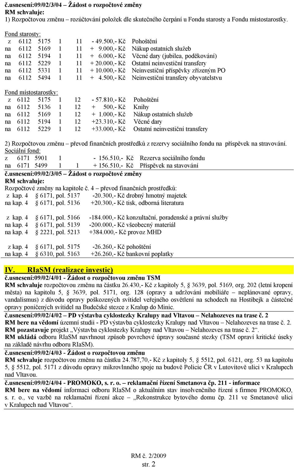 000,- Kč Ostatní neinvestiční transfery na 6112 5331 1 11 + 10.000,- Kč Neinvestiční příspěvky zřízeným PO na 6112 5494 1 11 + 4.