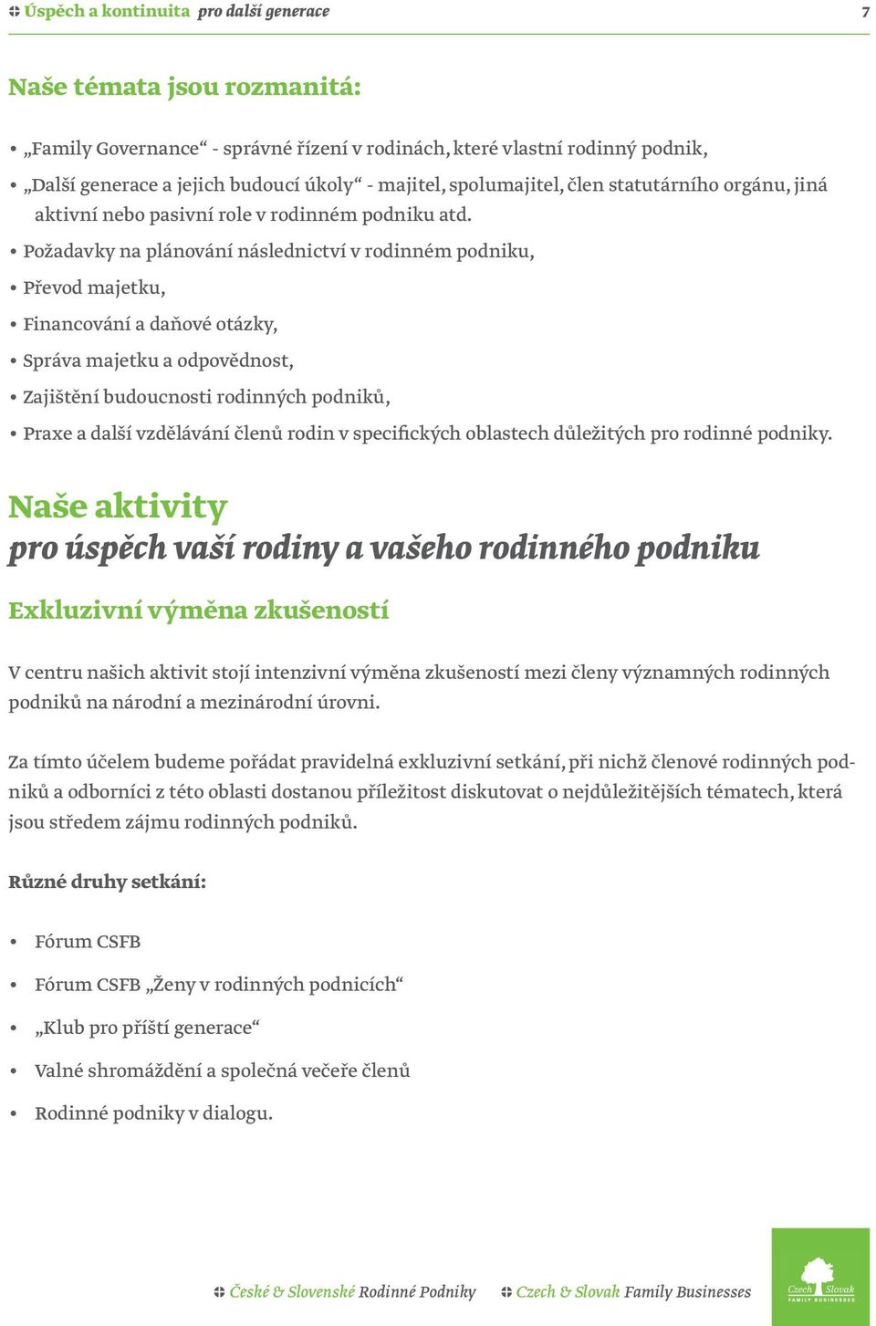 Požadavky na plánování následnictví v rodinném podniku, Převod majetku, Financování a daňové otázky, Správa majetku a odpovědnost, Zajištění budoucnosti rodinných podniků, Praxe a další vzdělávání