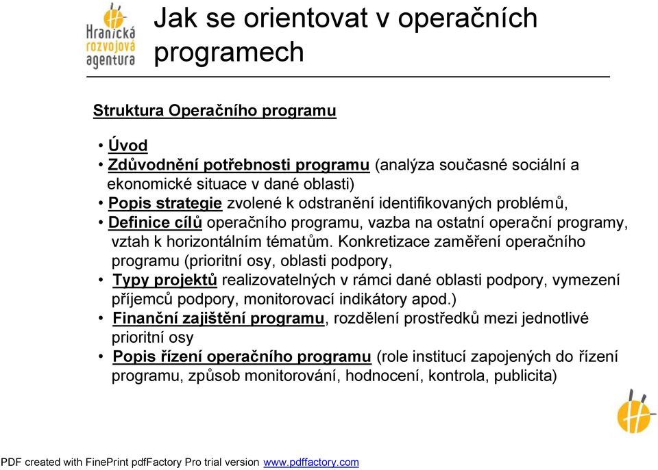 Konkretizace zaměření operačního programu (prioritní osy, oblasti podpory, Typy projektů realizovatelných v rámci dané oblasti podpory, vymezení příjemců podpory, monitorovací indikátory