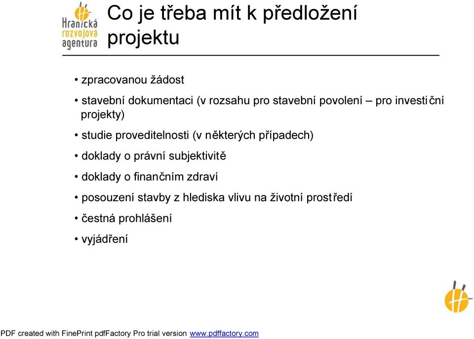 (v některých případech) doklady o právní subjektivitě doklady o finančním zdraví