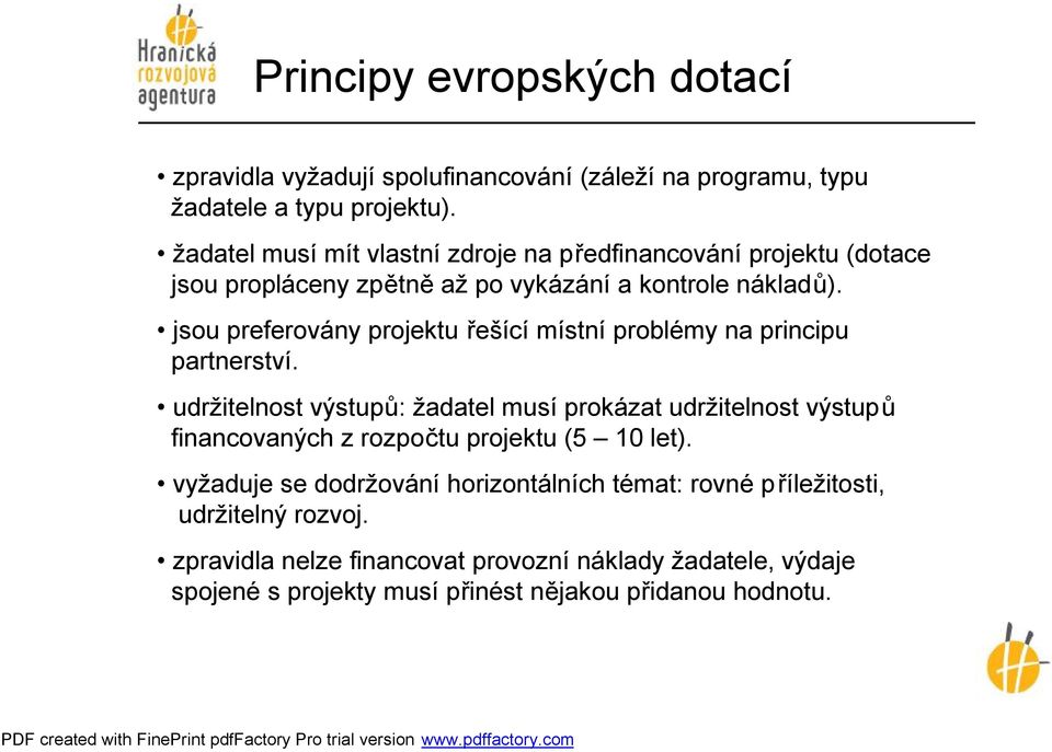 jsou preferovány projektu řešící místní problémy na principu partnerství.