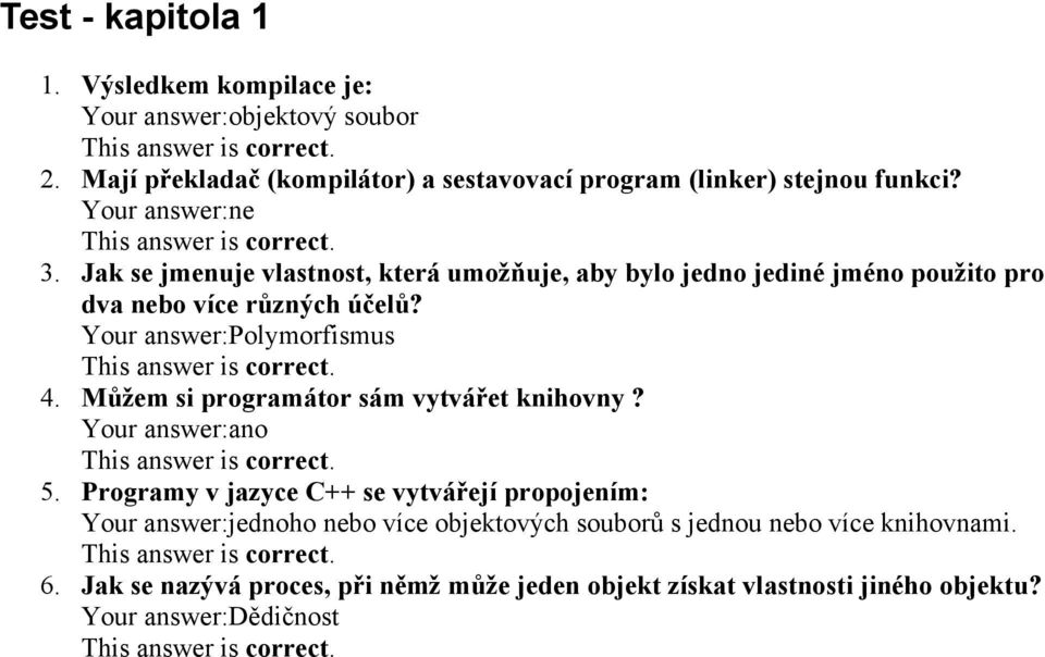 Your answer:polymorfismus 4. Můžem si programátor sám vytvářet knihovny? Your answer:ano 5.