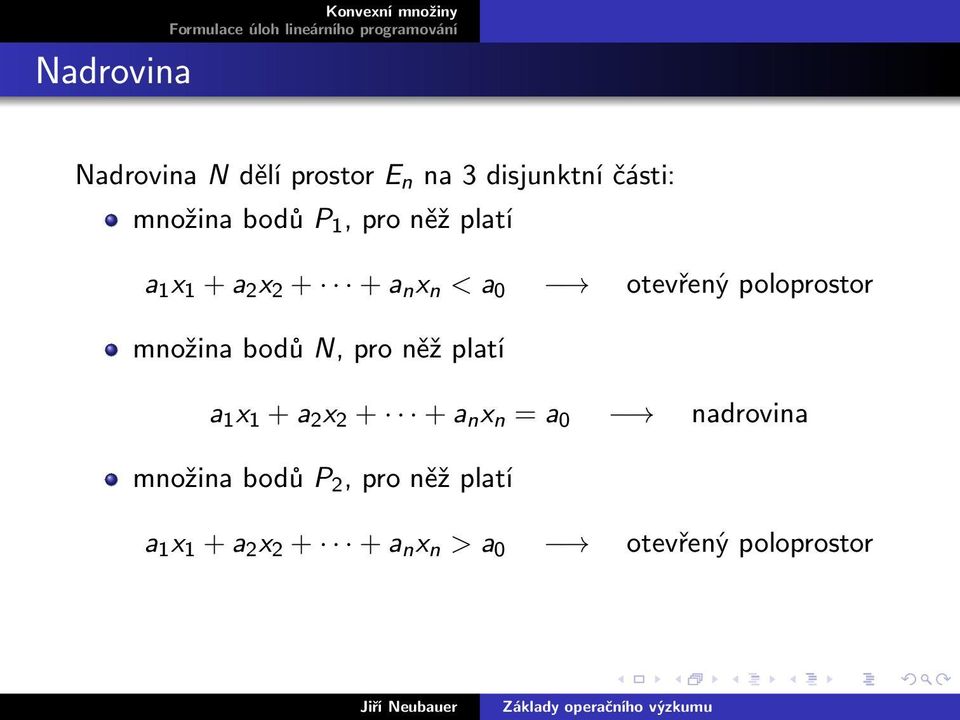 množina bodů N, pro něž platí a 1 x 1 + a 2 x 2 + + a n x n = a 0 nadrovina