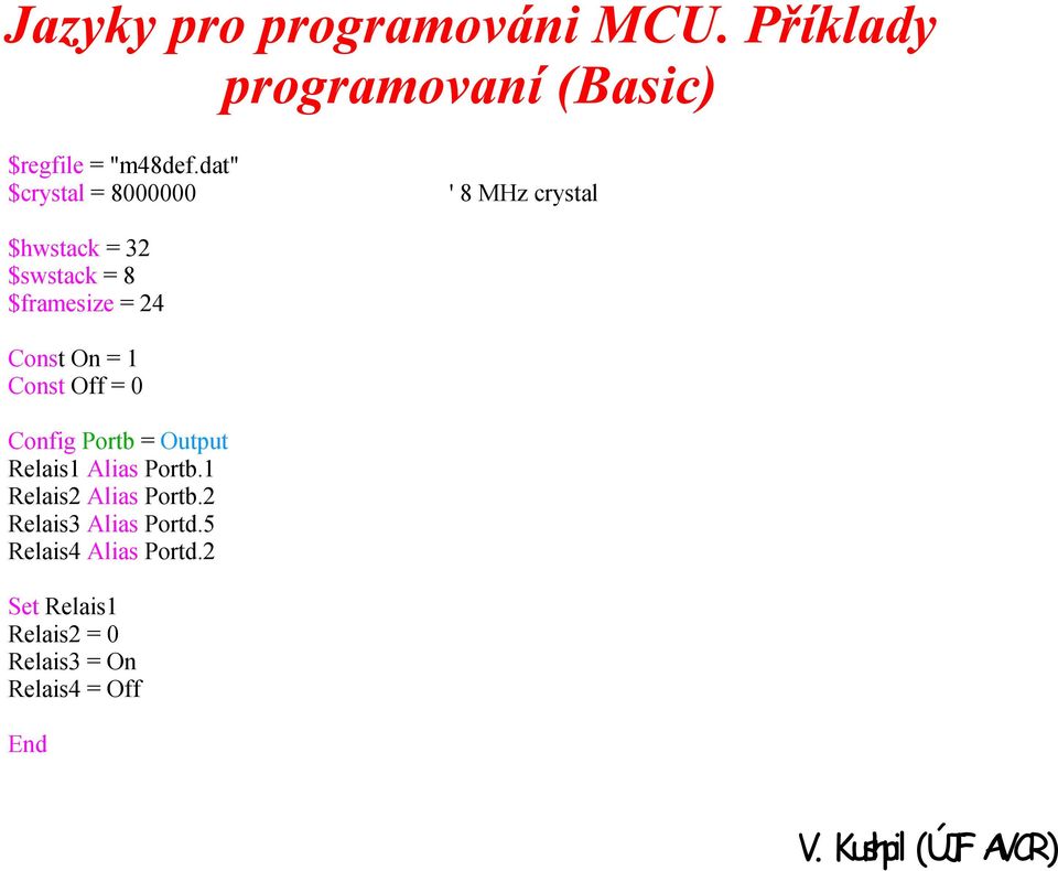 Off = 0 Config Portb = Output Relais1 Alias Portb.1 Relais2 Alias Portb.