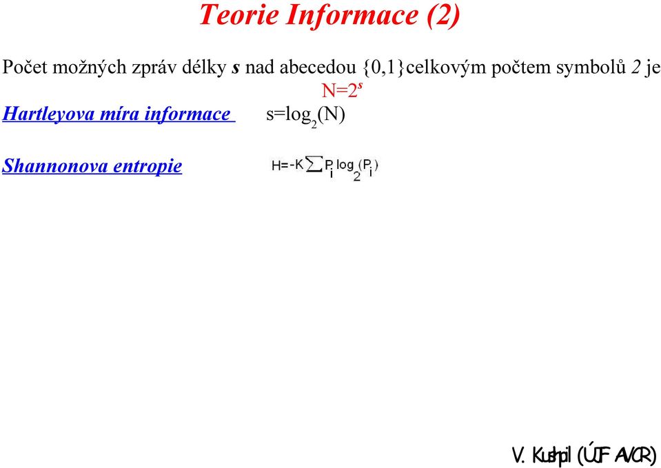 {0,1}celkovým počtem symbolů 2 je N=2 s