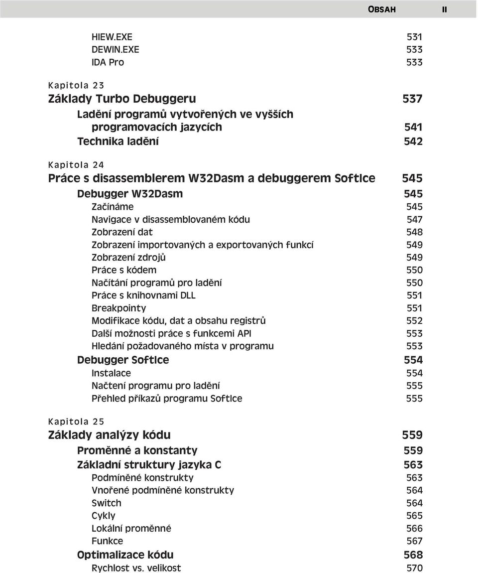 debuggerem SoftIce 545 Debugger W32Dasm 545 Začínáme 545 Navigace v disassemblovaném kódu 547 Zobrazení dat 548 Zobrazení importovaných a exportovaných funkcí 549 Zobrazení zdrojů 549 Práce s kódem