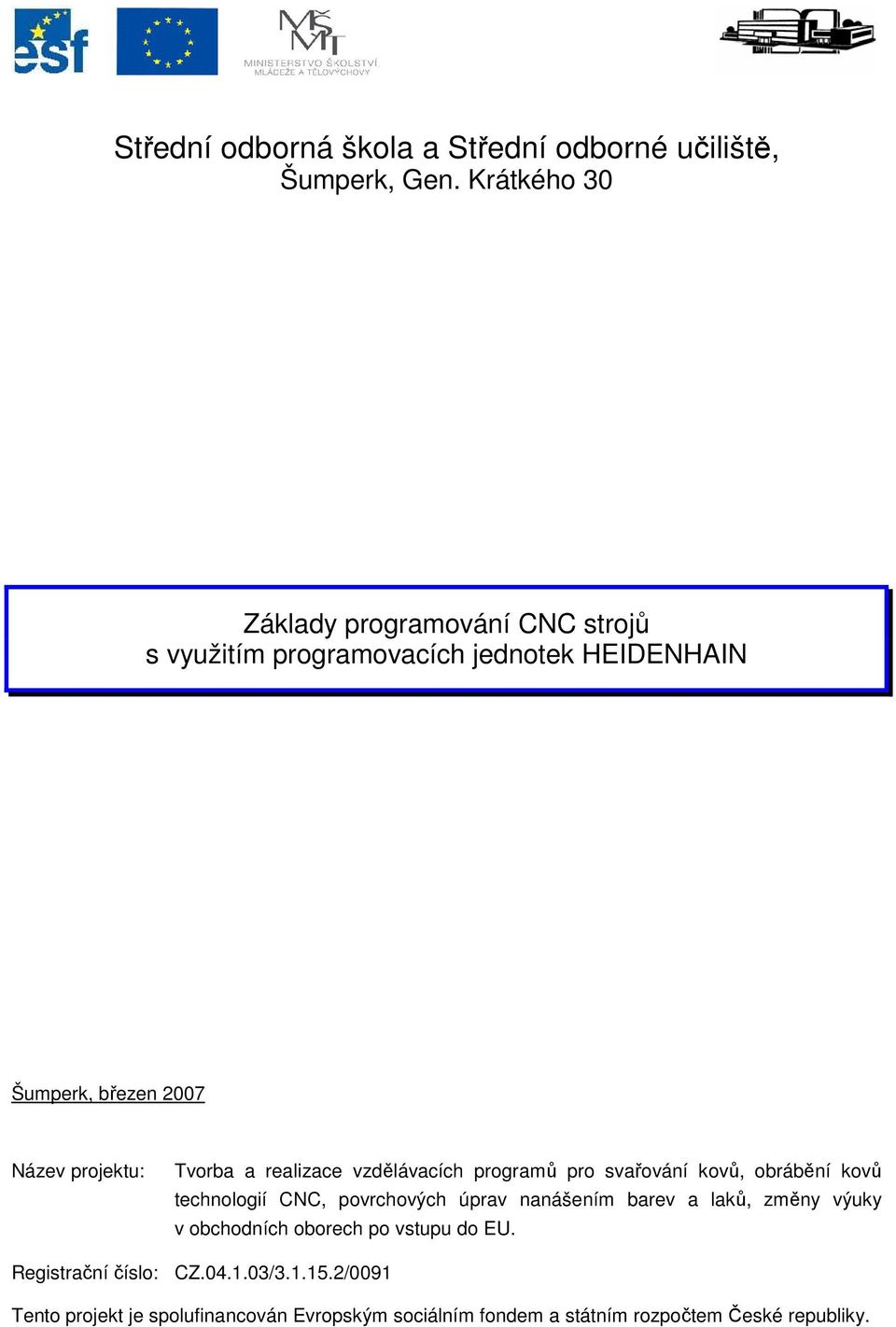 Registrační číslo: Tvorba a realizace vzdělávacích programů pro svařování kovů, obrábění kovů technologií CNC, povrchových úprav