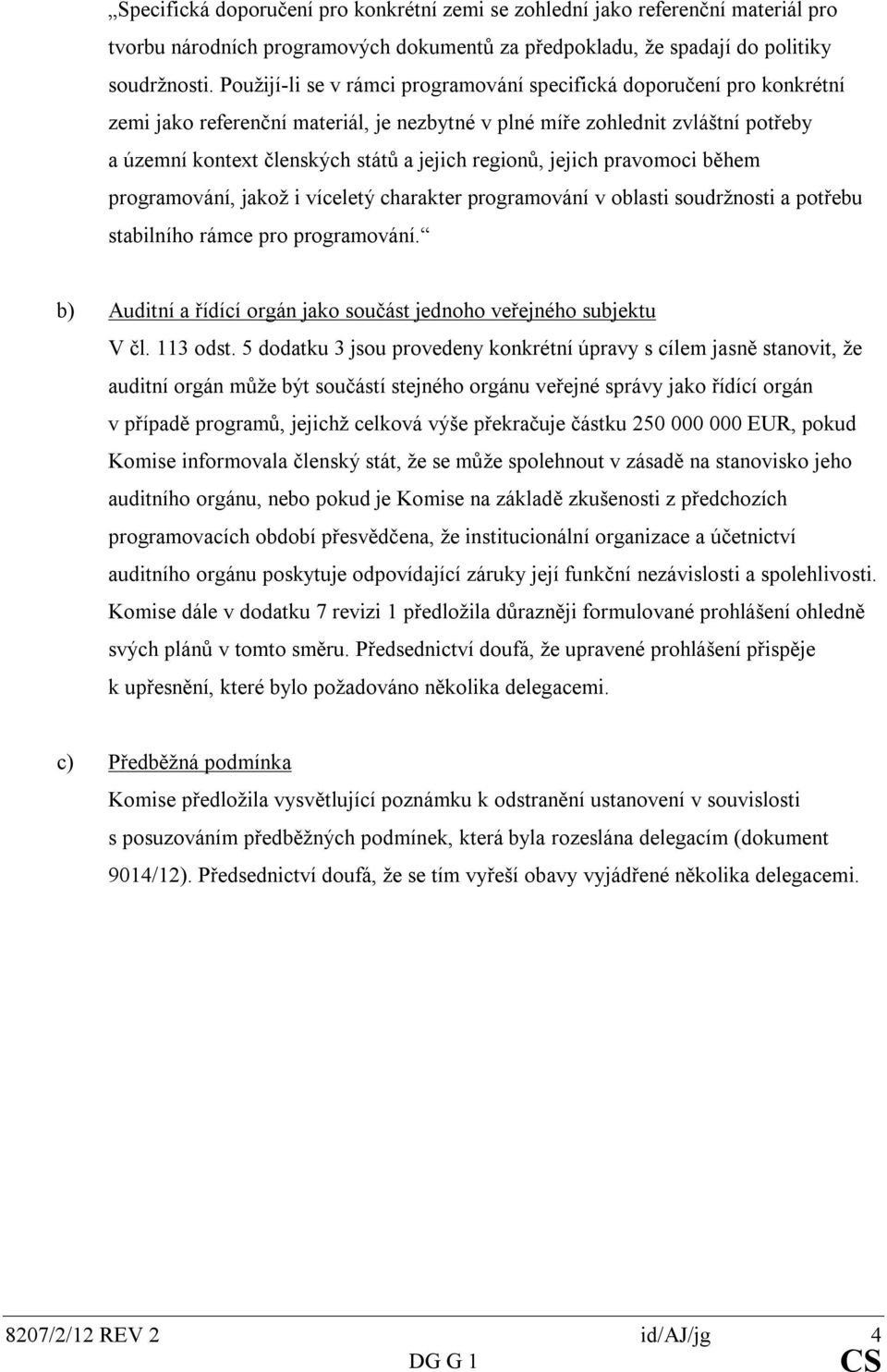 regionů, jejich pravomoci během programování, jakož i víceletý charakter programování v oblasti soudržnosti a potřebu stabilního rámce pro programování.