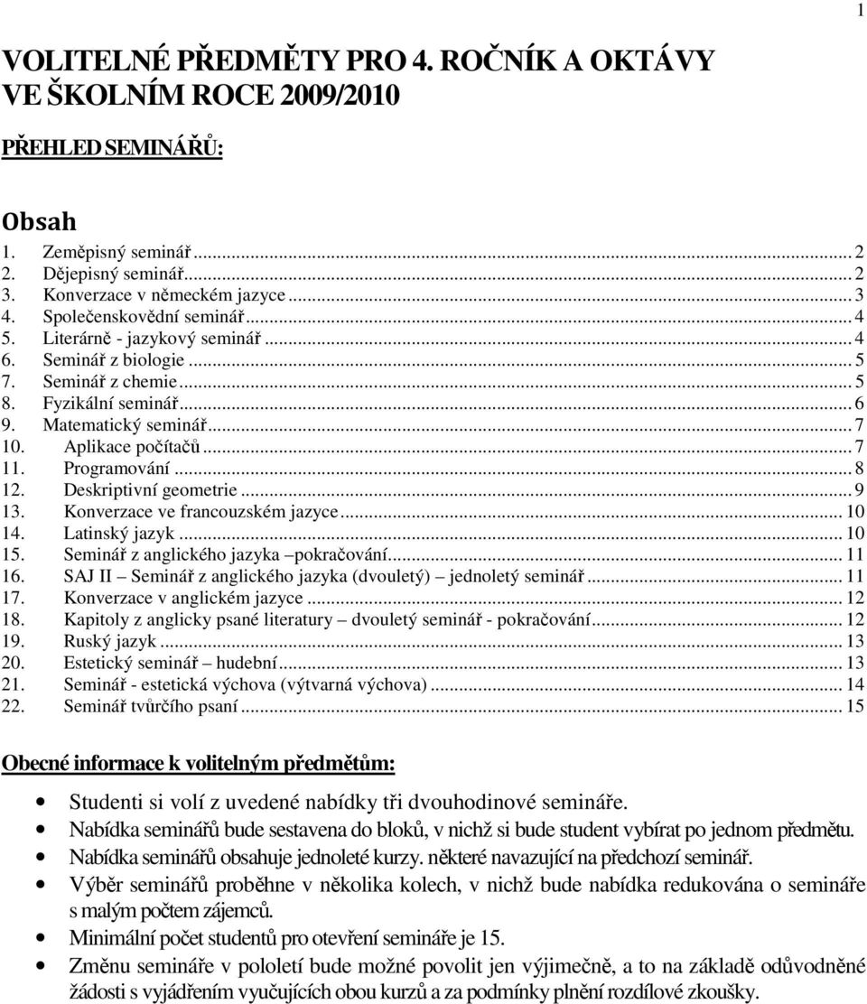 .. 7 11. Programování... 8 12. Deskriptivní geometrie... 9 13. Konverzace ve francouzském jazyce... 10 14. Latinský jazyk... 10 15. Seminář z anglického jazyka pokračování... 11 16.