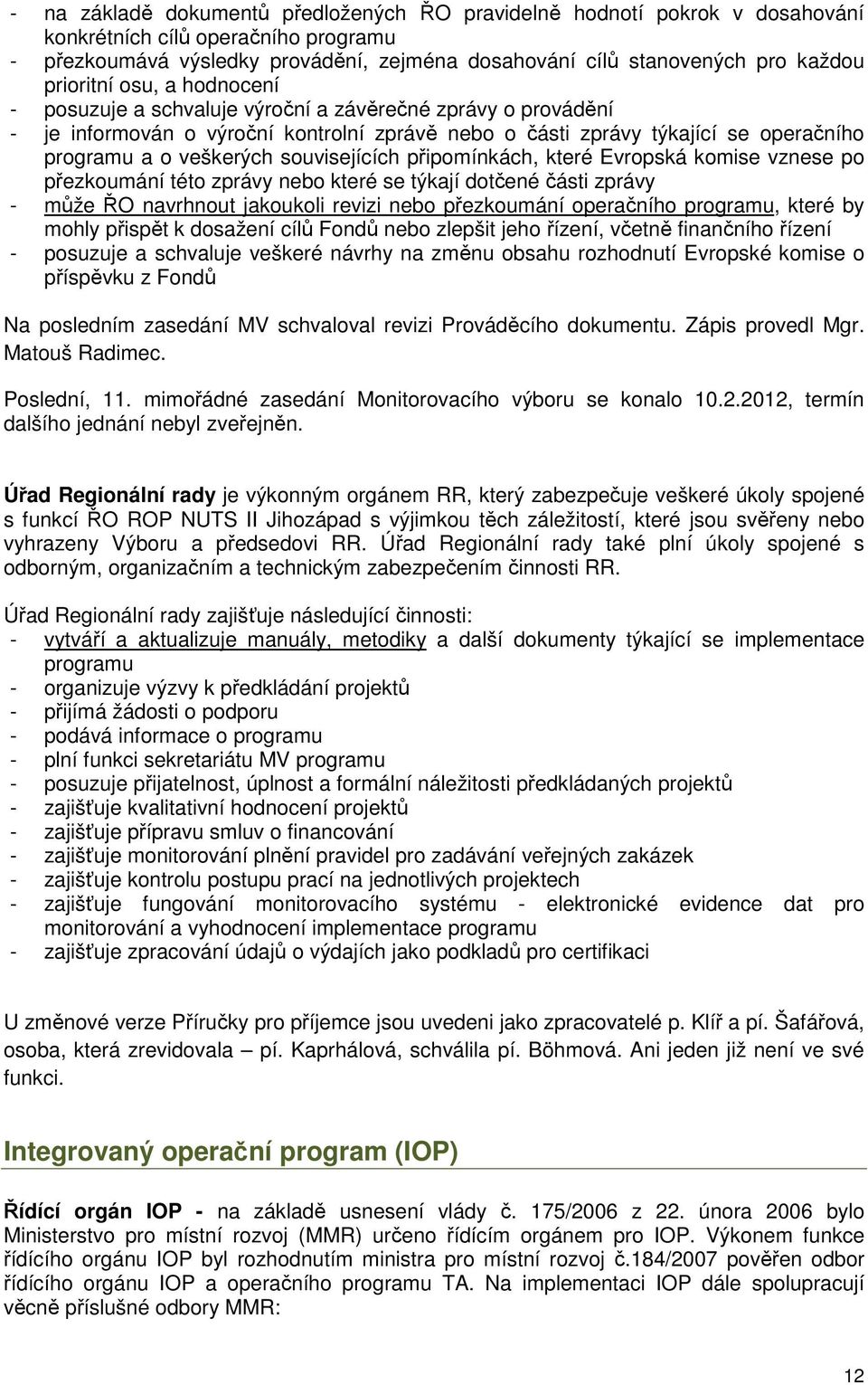 souvisejících připomínkách, které Evropská komise vznese po přezkoumání této zprávy nebo které se týkají dotčené části zprávy - může ŘO navrhnout jakoukoli revizi nebo přezkoumání operačního