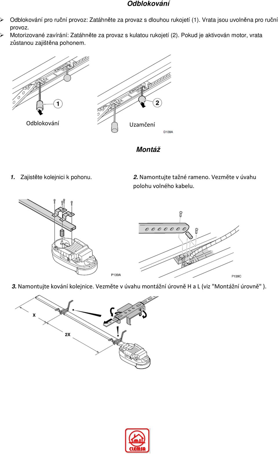 Pokud je aktivován motor, vrata zůstanou zajištěna pohonem. Odblokování Uzamčení Montáž 1.