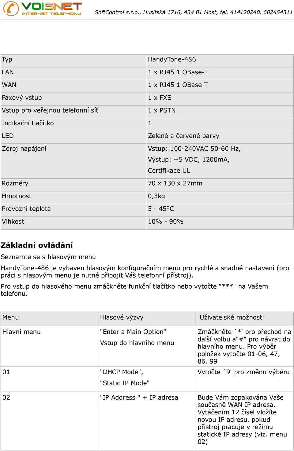 HandyTone-486 je vybaven hlasovým konfiguračním menu pro rychlé a snadné nastavení (pro práci s hlasovým menu je nutné připojit Váš telefonní přístroj).