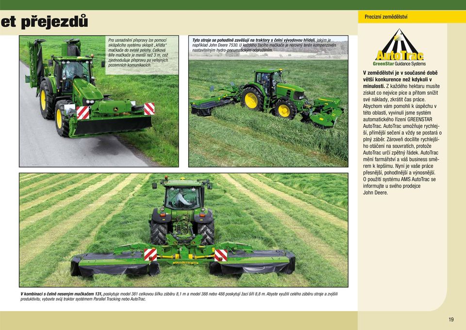 Tyto stroje se pohodlně zavěšují na traktory s čelní vývodovou hřídelí, jakým je například John Deere 7530.