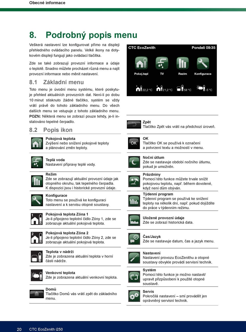 1 Základní menu Toto menu je úvodní menu systému, které poskytuje přehled aktuálních provozních dat.