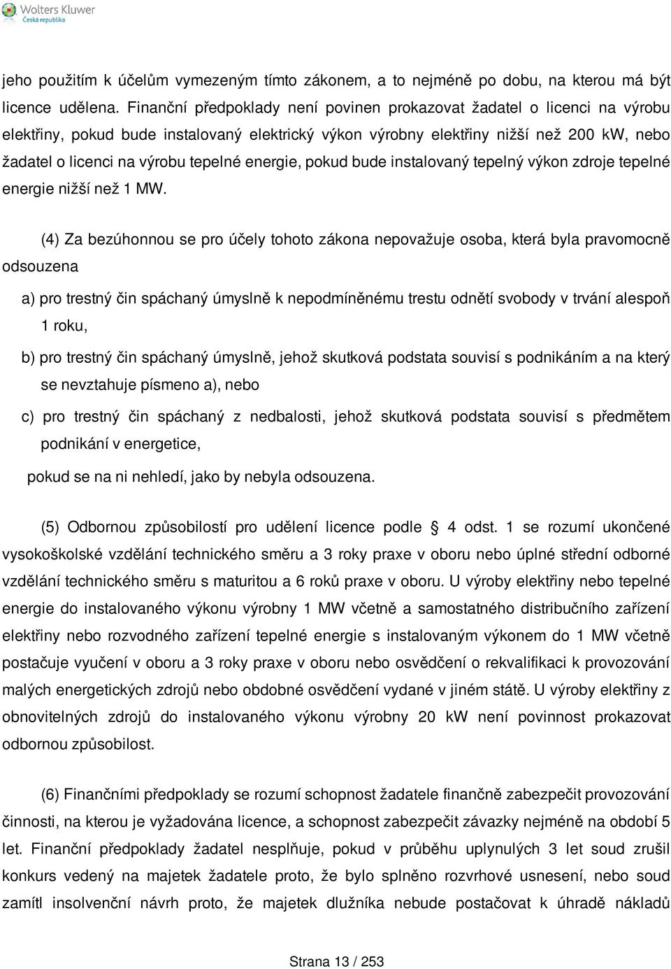 tepelné energie, pokud bude instalovaný tepelný výkon zdroje tepelné energie nižší než 1 MW.