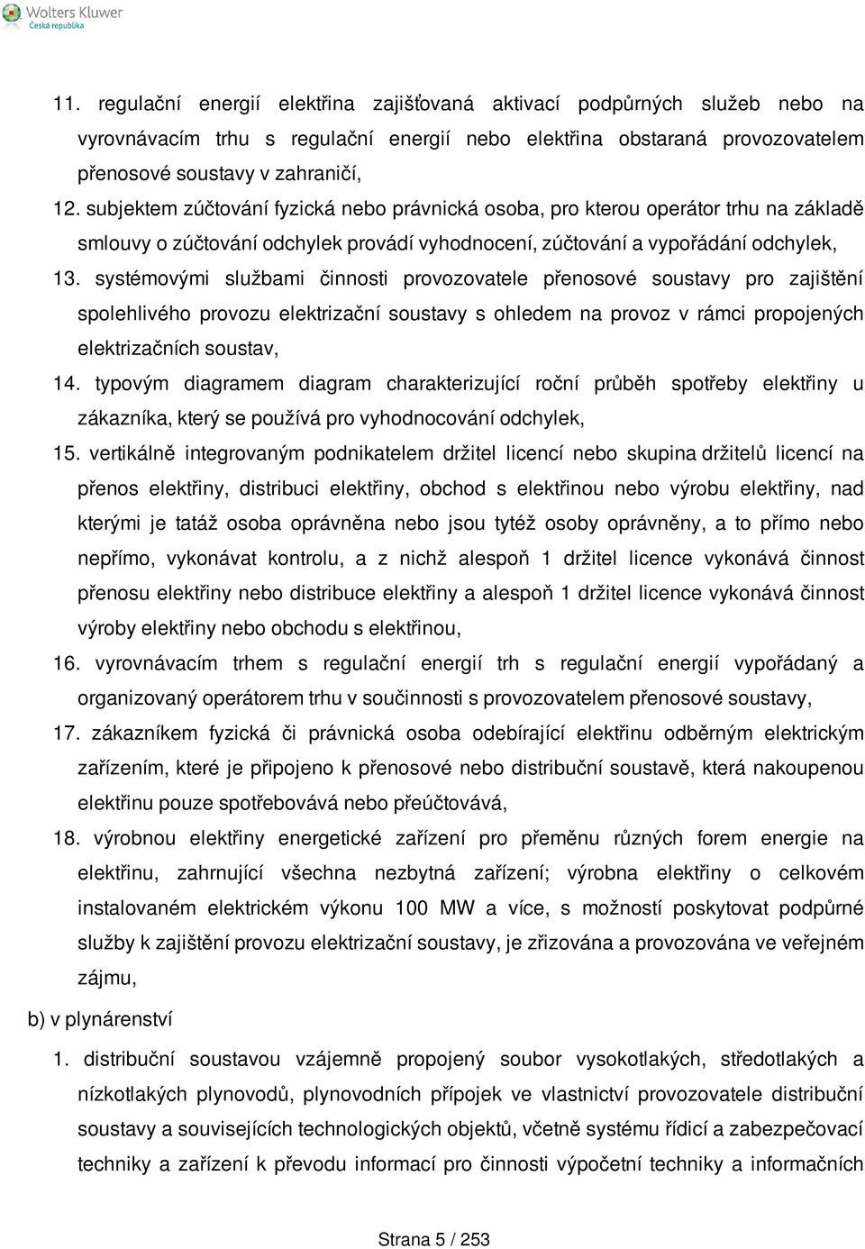 systémovými službami činnosti provozovatele přenosové soustavy pro zajištění spolehlivého provozu elektrizační soustavy s ohledem na provoz v rámci propojených elektrizačních soustav, 14.