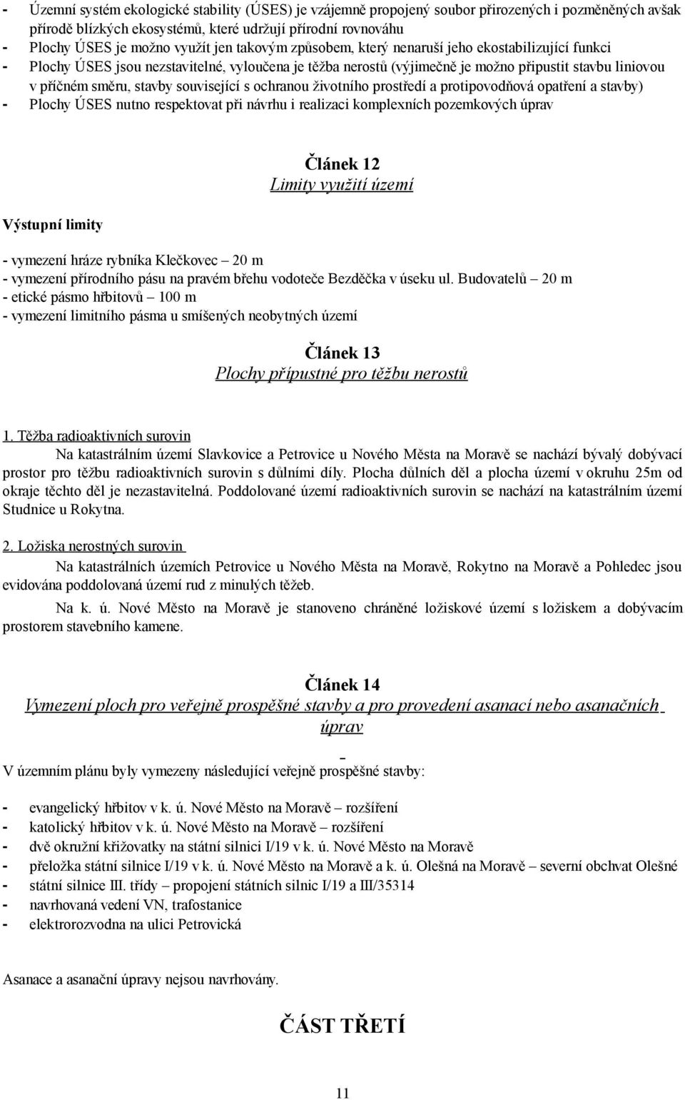 související s ochranou životního prostředí a protipovodňová opatření a stavby) - Plochy ÚSES nutno respektovat při návrhu i realizaci komplexních pozemkových úprav Výstupní limity Článek 12 Limity