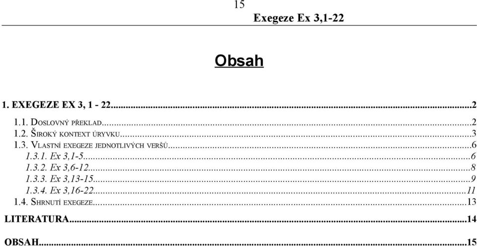 Ex 3,6-12...8 1.3.3. Ex 3,13-15...9 1.3.4. Ex 3,16-22...11 1.4. SHRNUTÍ EXEGEZE.