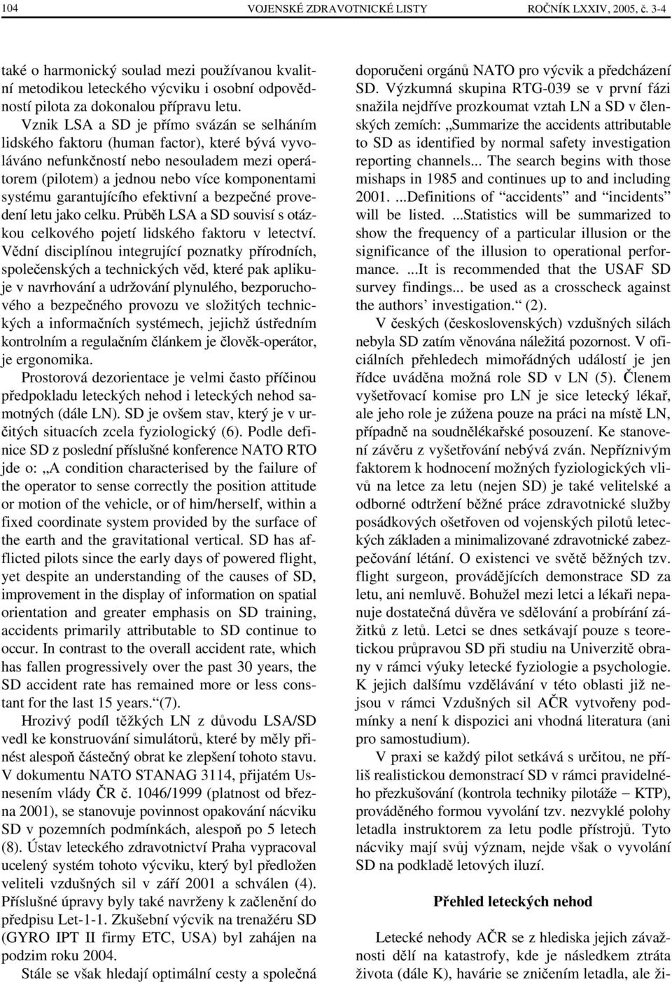 garantujícího efektivní a bezpečné provedení letu jako celku. Průběh LSA a SD souvisí s otázkou celkového pojetí lidského faktoru v letectví.