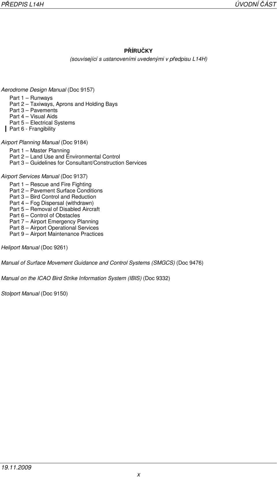 Consultant/Construction Services Airport Services Manual (Doc 9137) Part 1 Rescue and Fire Fighting Part 2 Pavement Surface Conditions Part 3 Bird Control and Reduction Part 4 Fog Dispersal